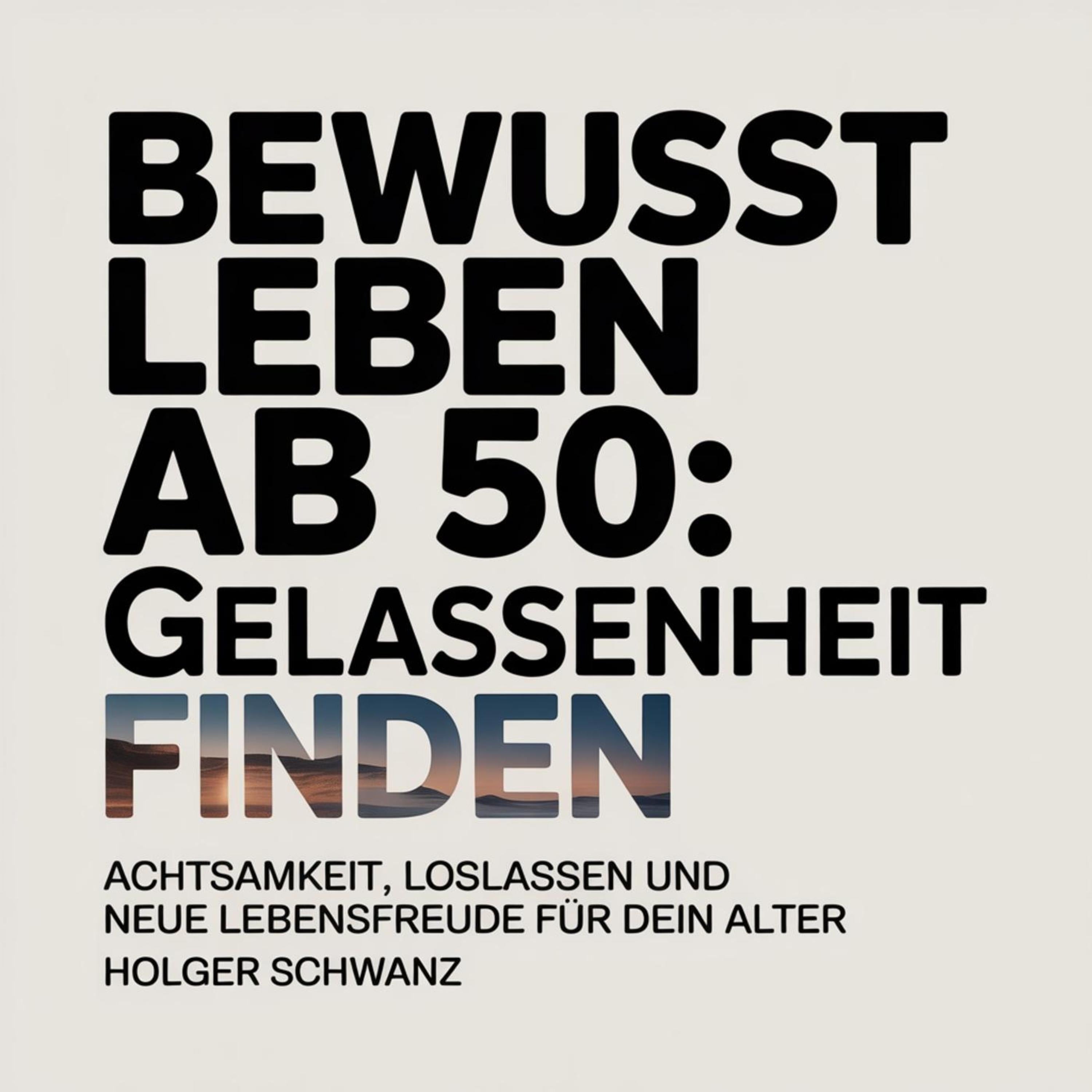 Bewusst leben ab 50 - Gelassenheit finden