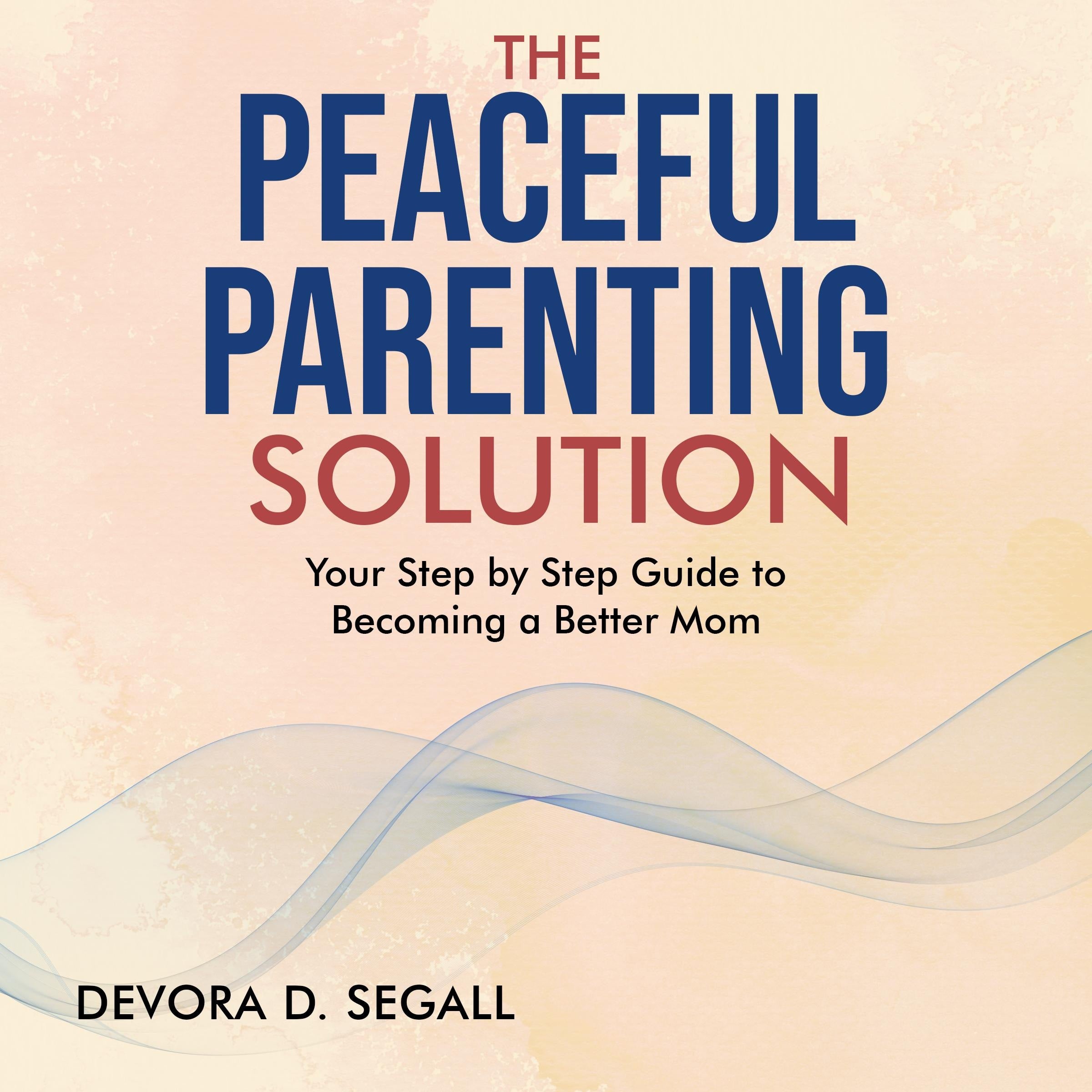 The Peaceful Parenting Solution