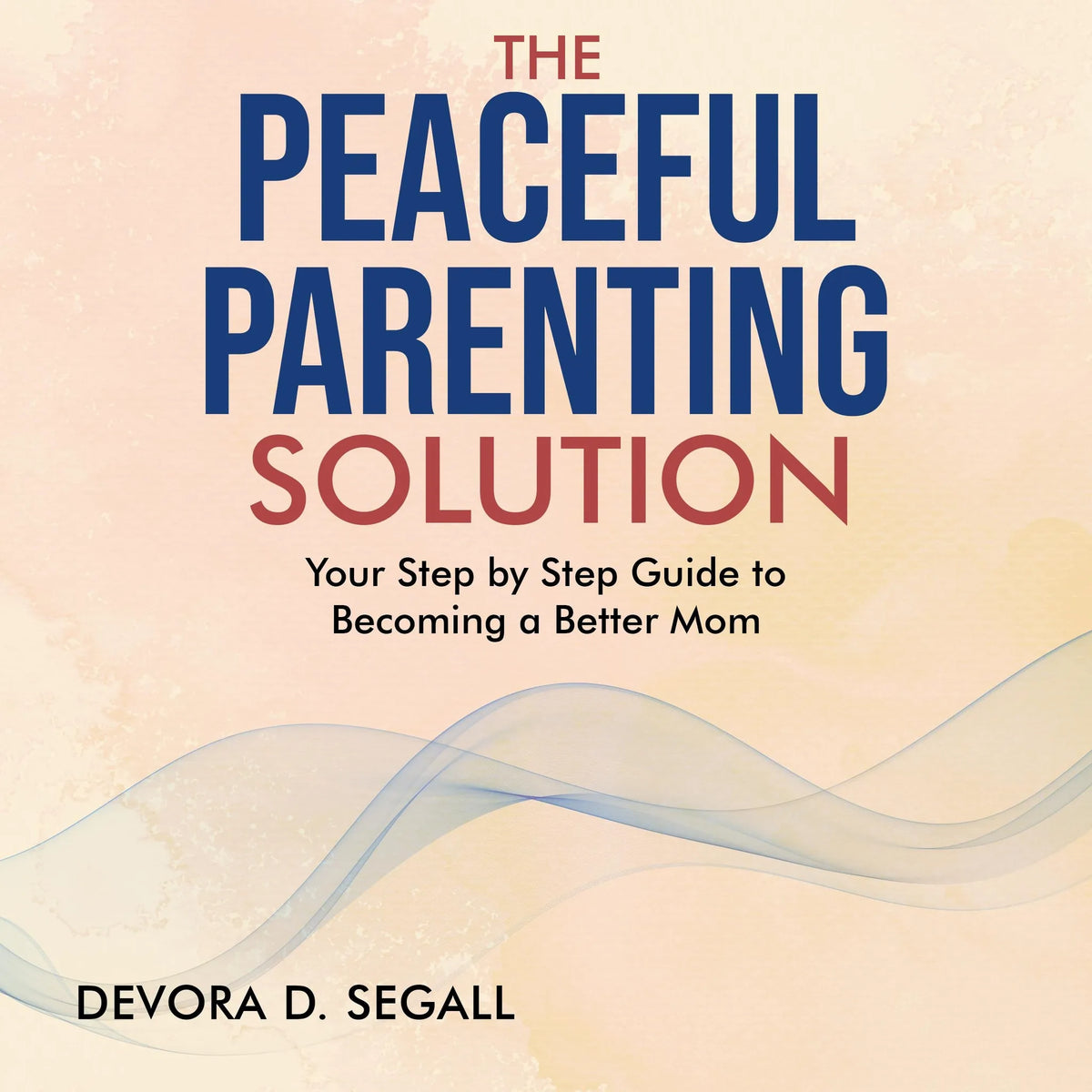 The Peaceful Parenting Solution