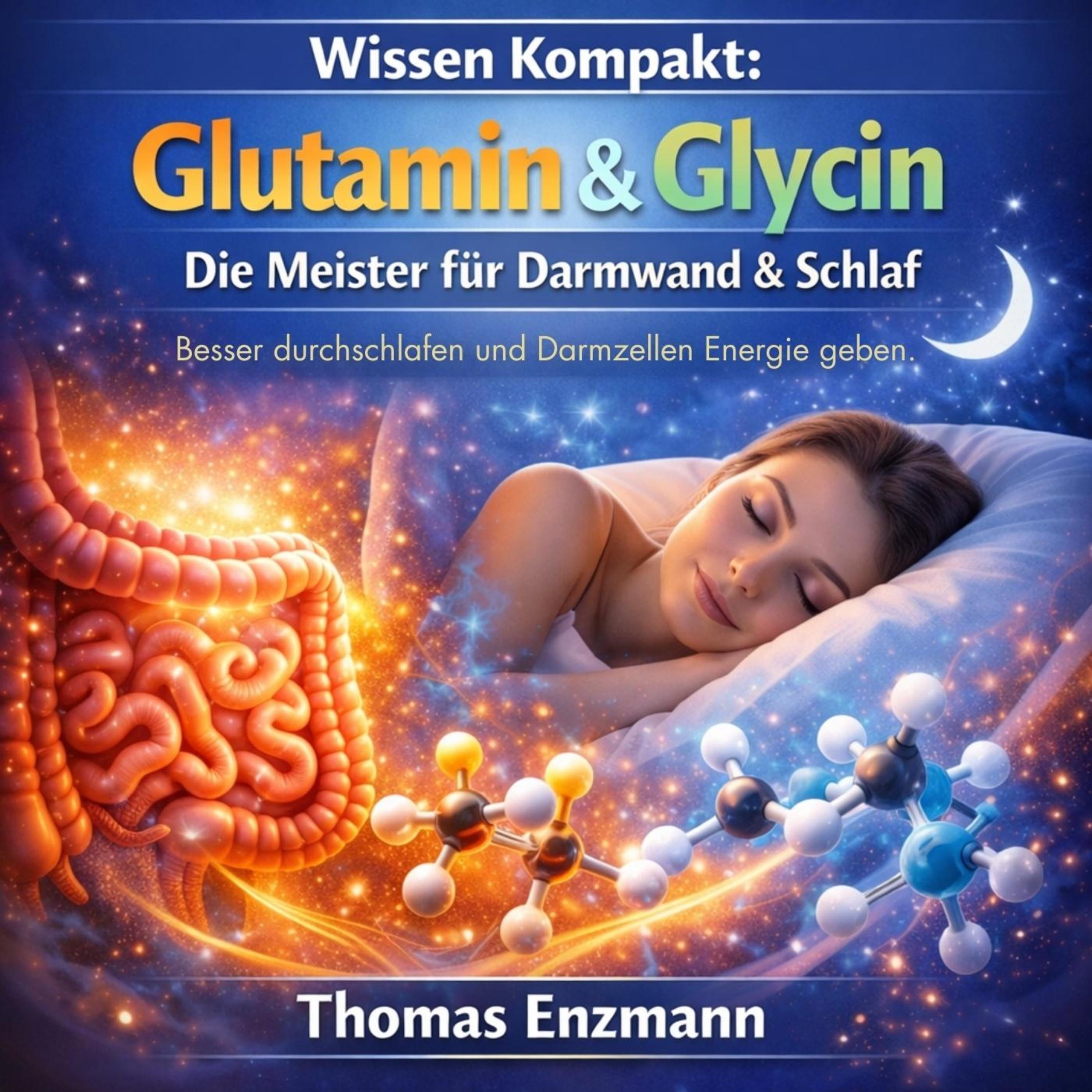 Wissen Kompakt: Glutamin & Glycin - Die Meister für Darmwand & Schlaf