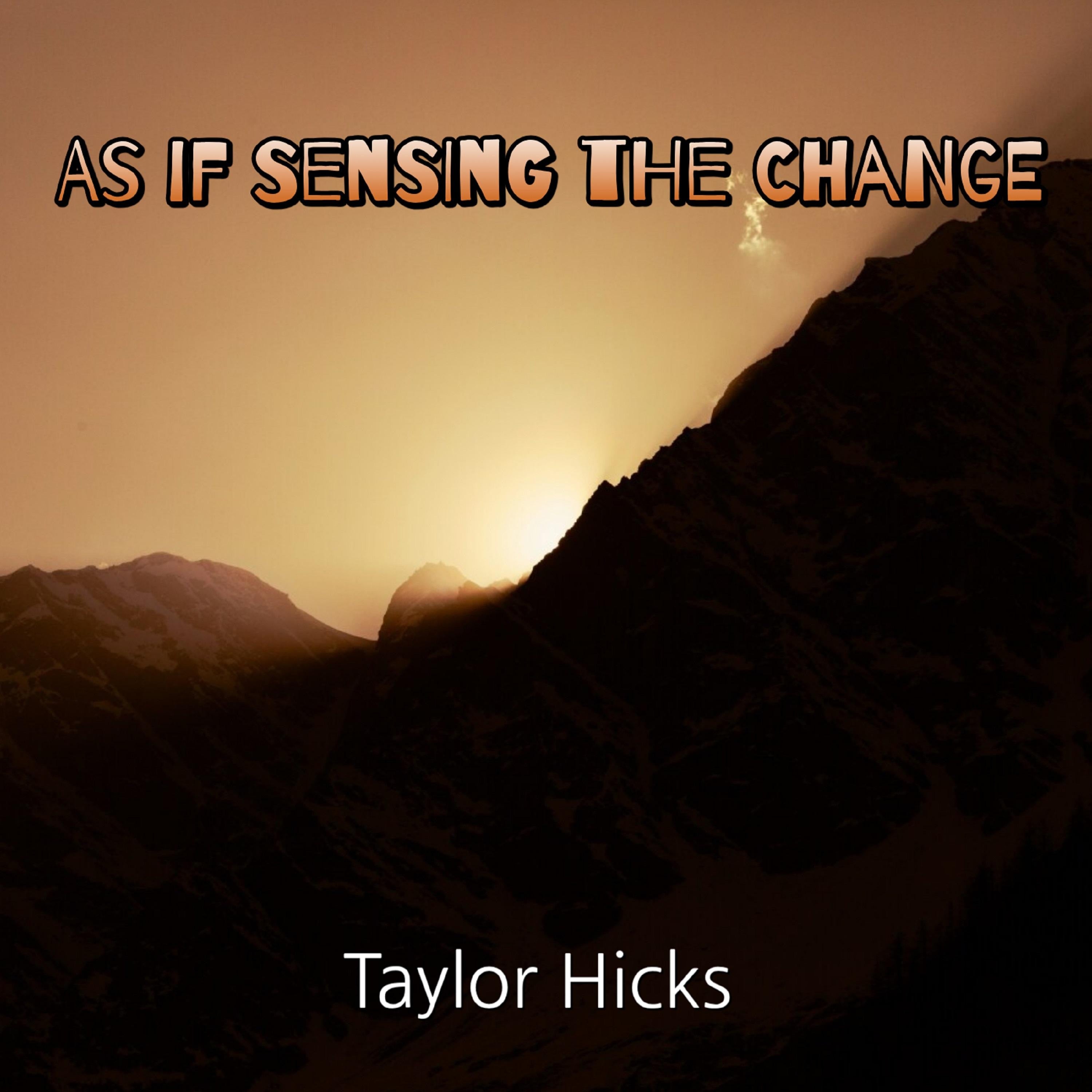 As if Sensing the Change