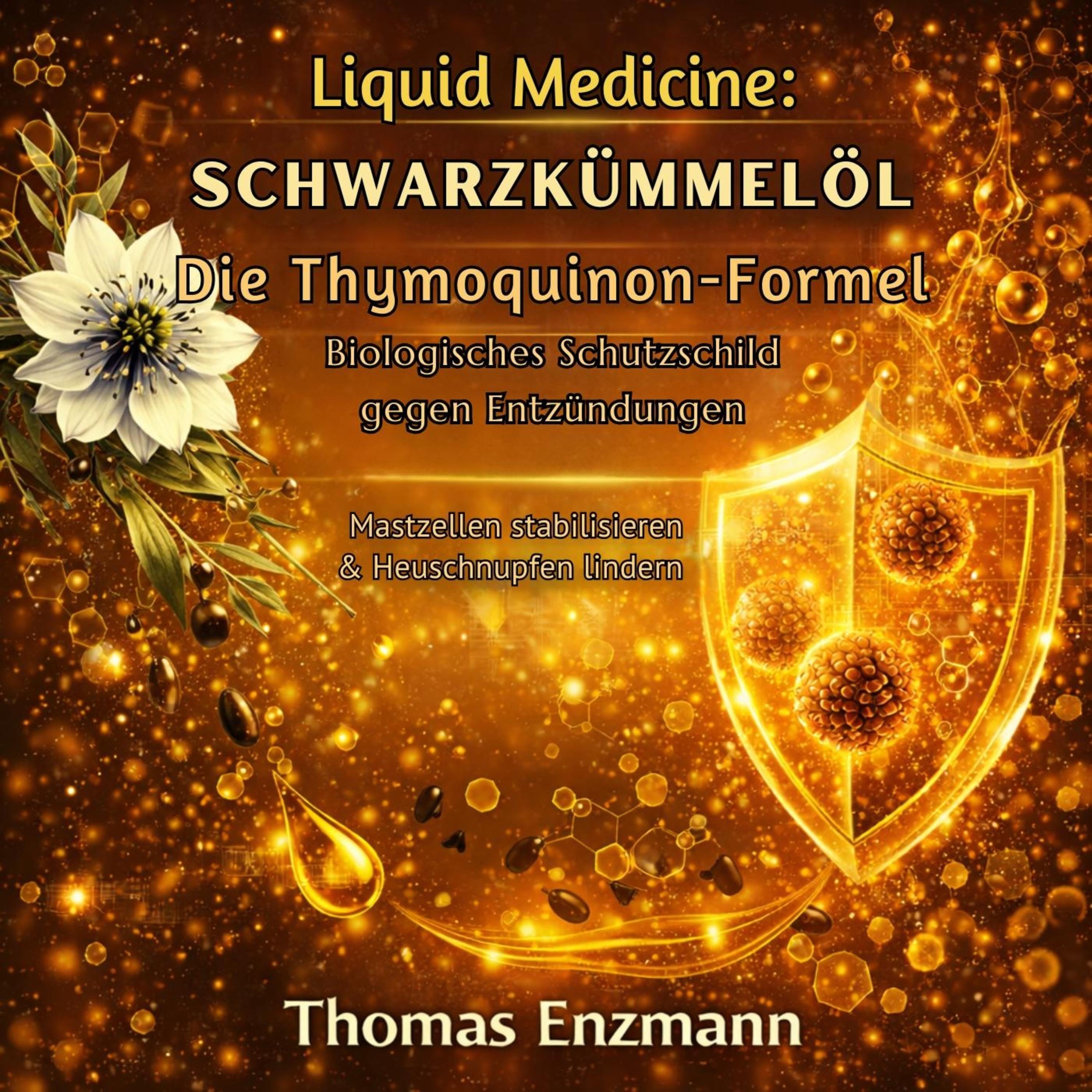 Liquid Medicine: Schwarzkümmelöl - Die Thymoquinon-Formel - Biologisches Schutzschild gegen Entzündungen