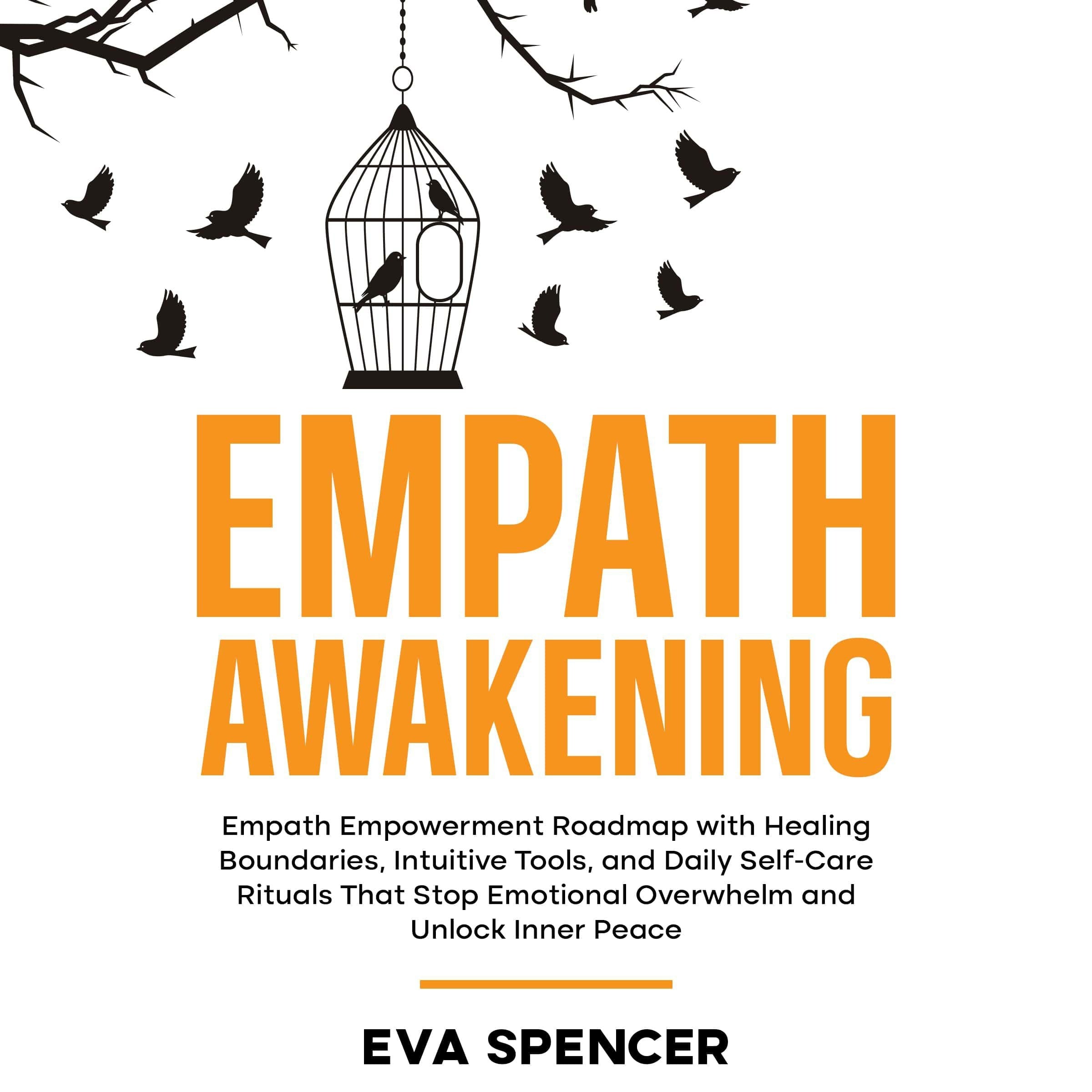 Empath Awakening: Empath Empowerment Roadmap with Healing Boundaries, Intuitive Tools, and Daily Self-Care Rituals That Stop Emotional Overwhelm and Unlock Inner Peace
