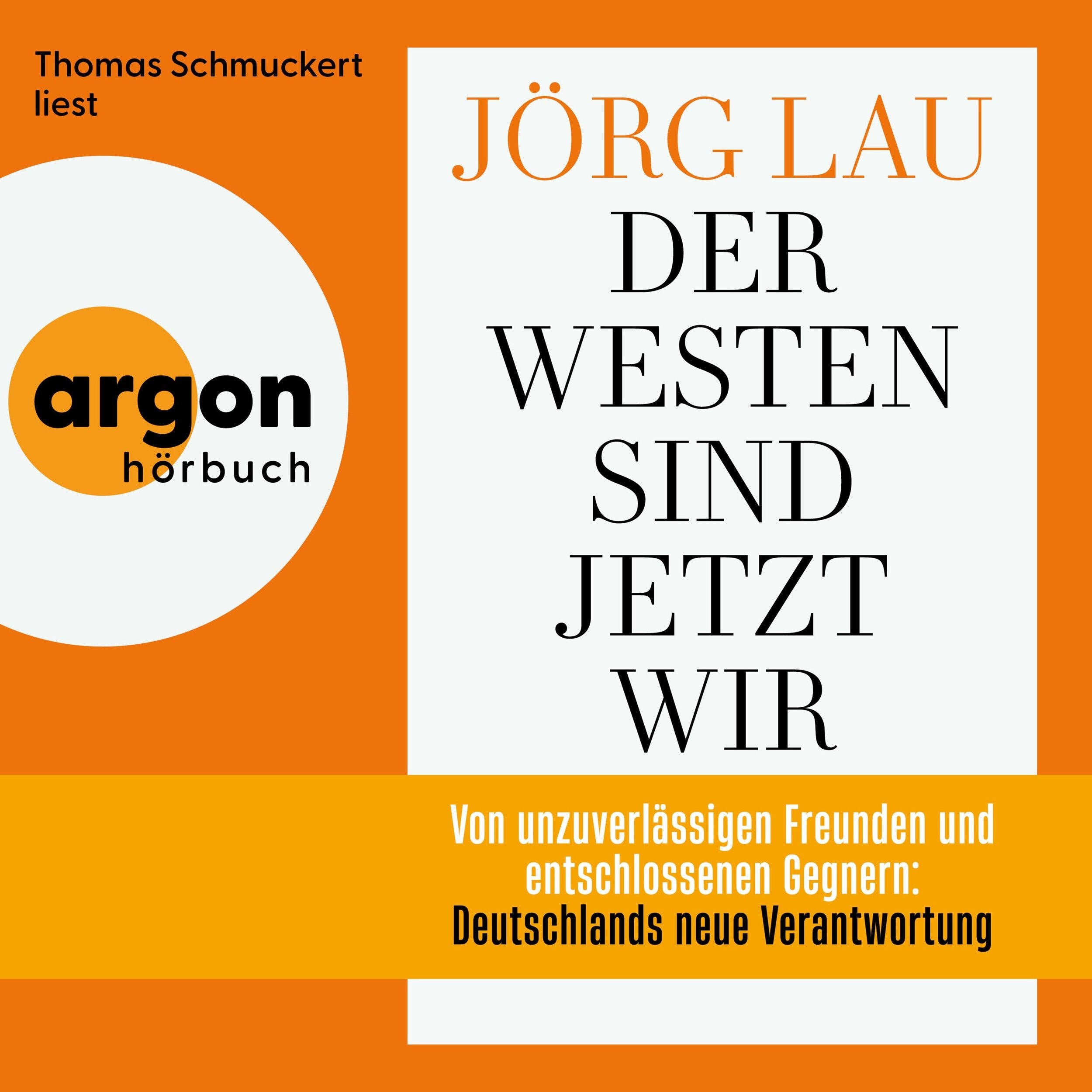 Der Westen sind jetzt wir - Von unzuverlässigen Freunden und entschlossenen Gegnern: Deutschlands neue Verantwortung (Ungekürzte Lesung)