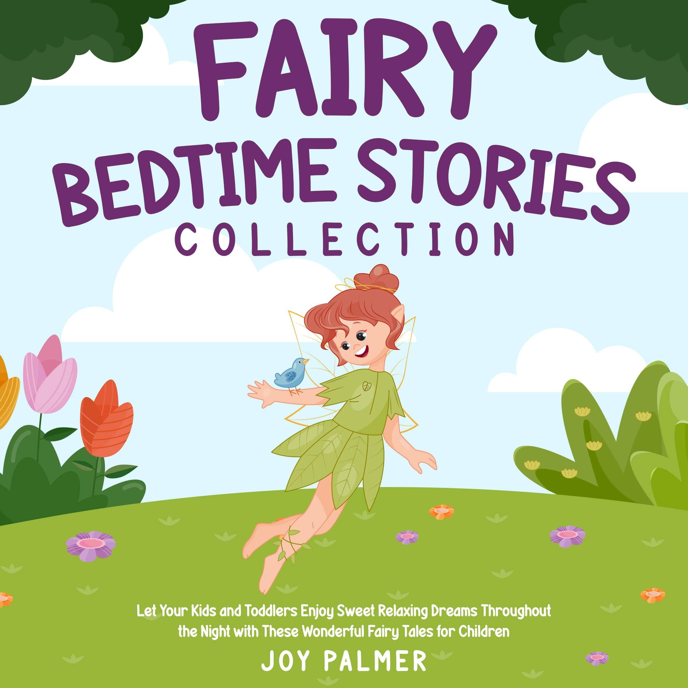 Fairy Bedtime Stories Collection: Let Your Kids and Toddlers Enjoy Sweet Relaxing Dreams Throughout the Night with These Wonderful Fairy Tales for Children.