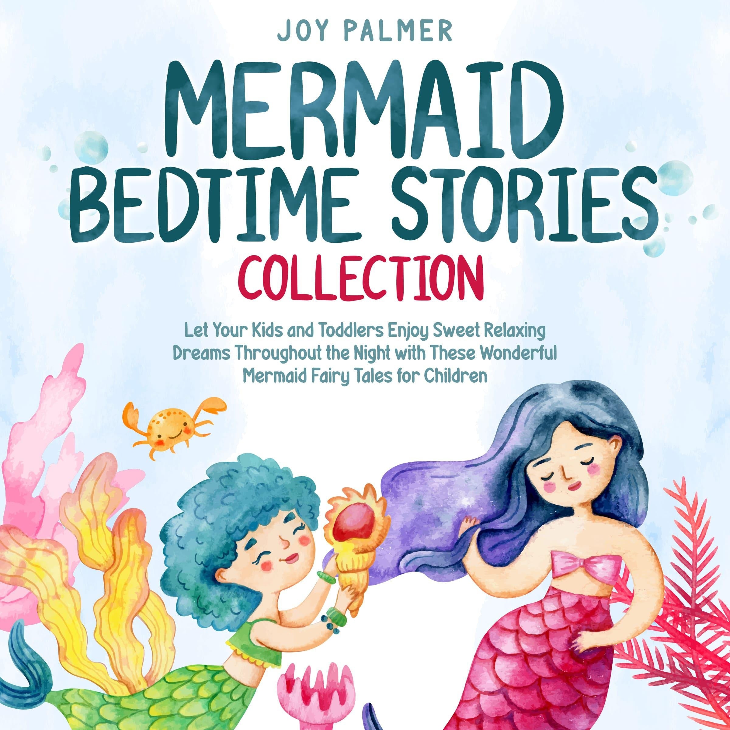 Mermaid Bedtime Stories Collection: Let Your Kids and Toddlers Enjoy Sweet Relaxing Dreams Throughout the Night with These Wonderful Mermaid Fairy Tales for Children.