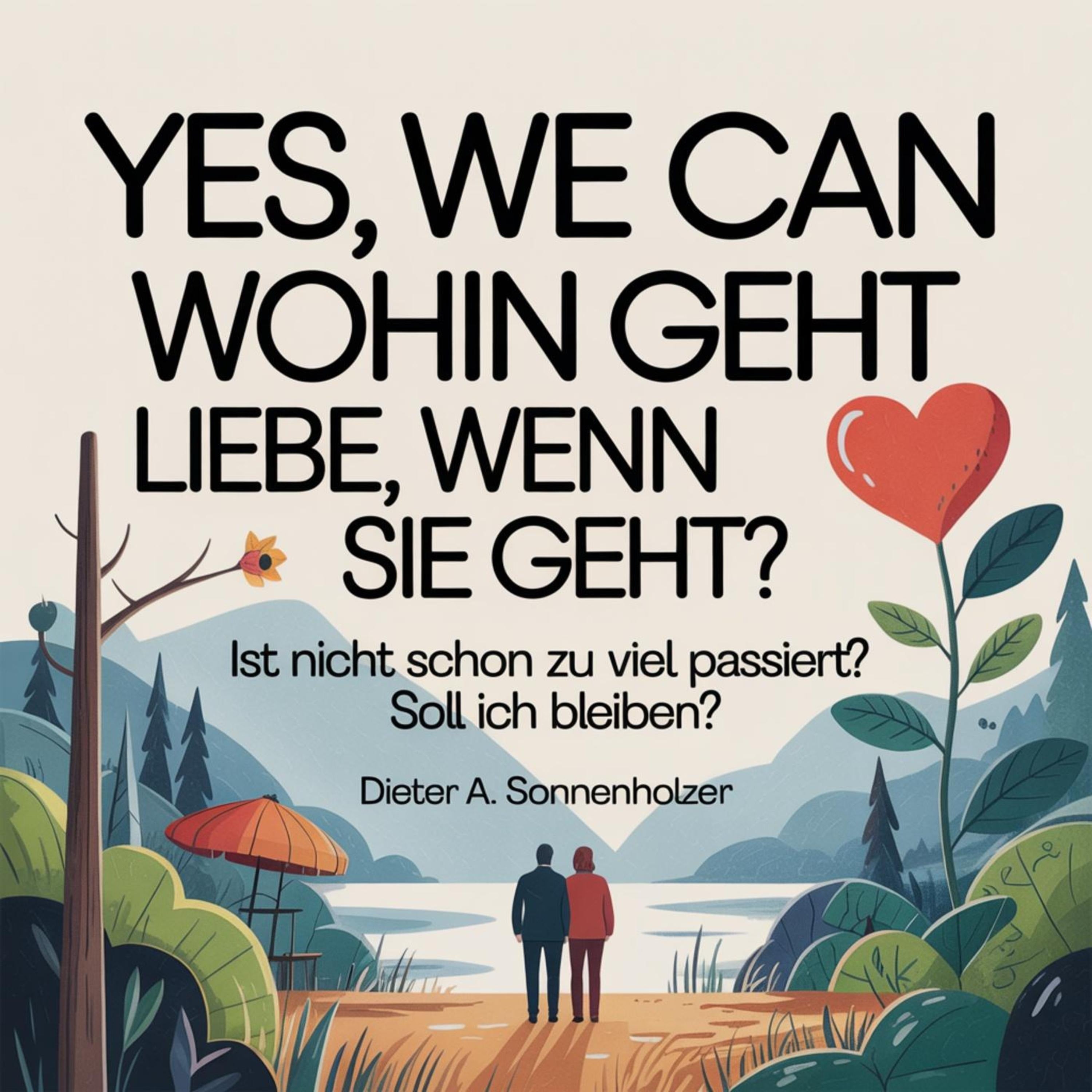 Yes, we can - Wohin geht Liebe, wenn sie geht?