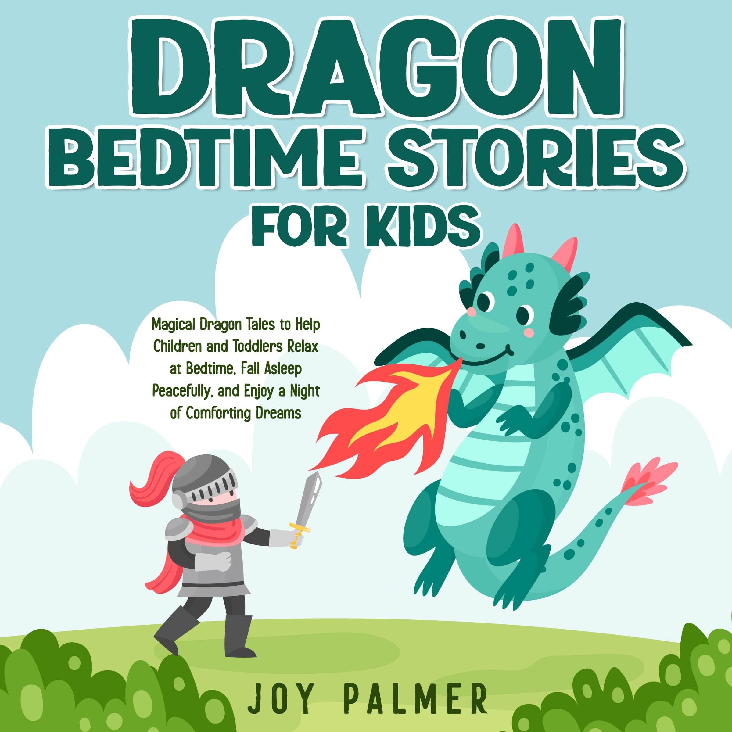 Dragon Bedtime Stories for Kids: Magical Dragon Tales to Help Children and Toddlers Relax at Bedtime, Fall Asleep Peacefully, and Enjoy a Night of Comforting Dreams