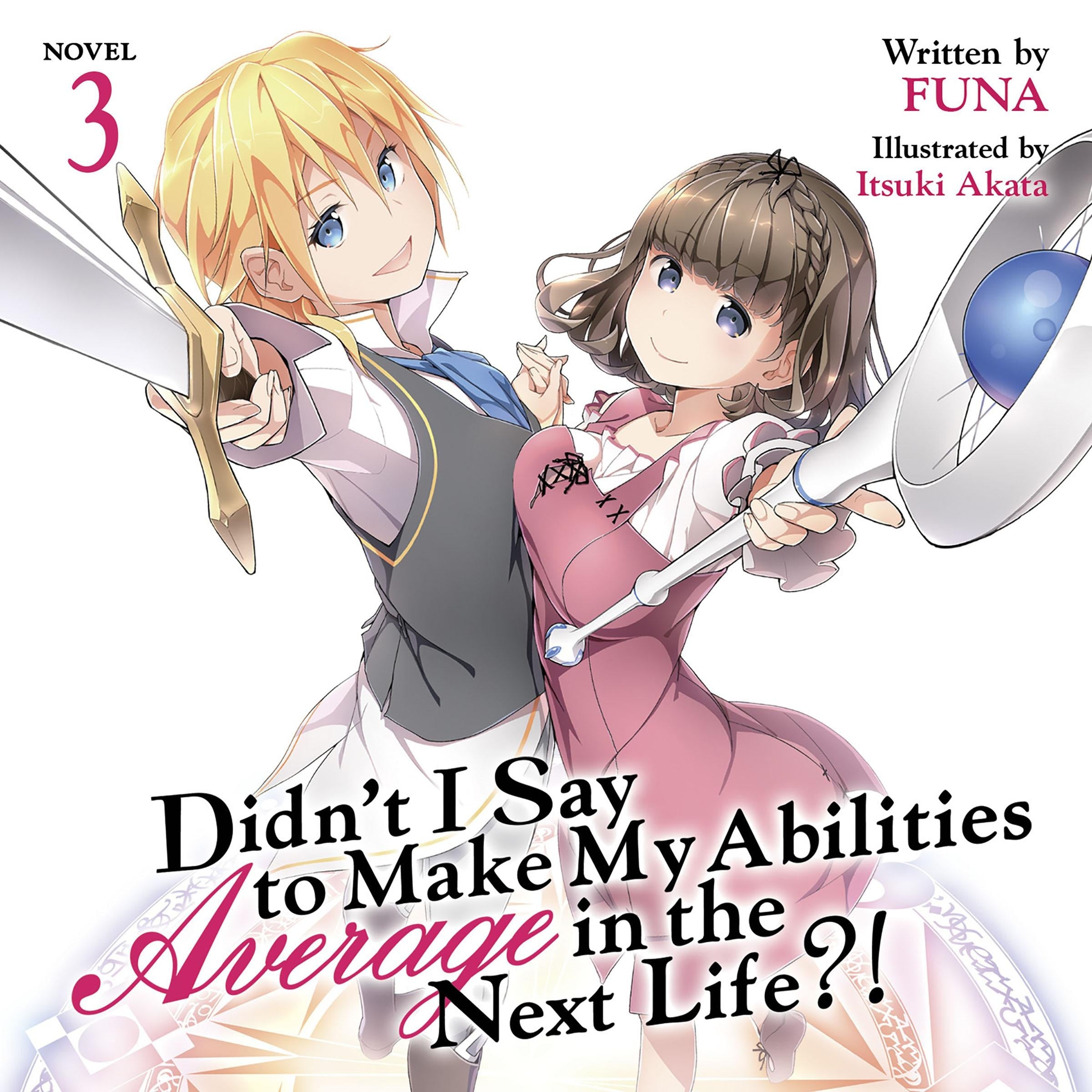 Didn't I Say To Make My Abilities Average In The Next Life?! Light Novel Vol. 3
