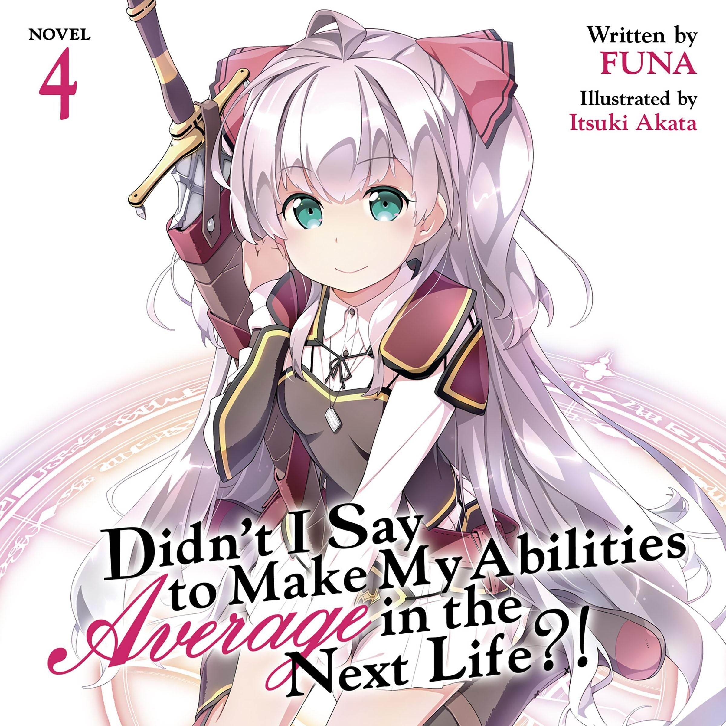 Didn't I Say To Make My Abilities Average In The Next Life?! Light Novel Vol. 4