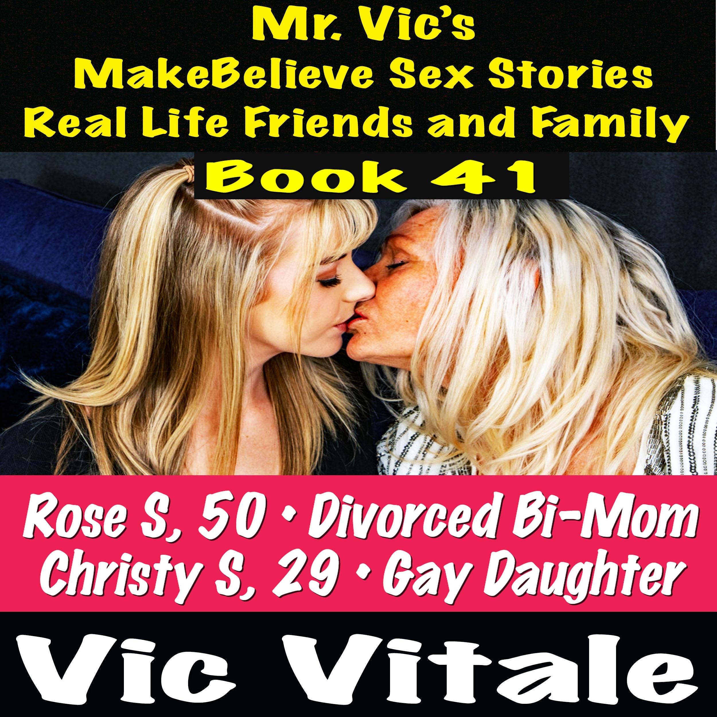 Mr. Vic's MakeBelieve Sex Stories Real Life Friends and Family Book 41