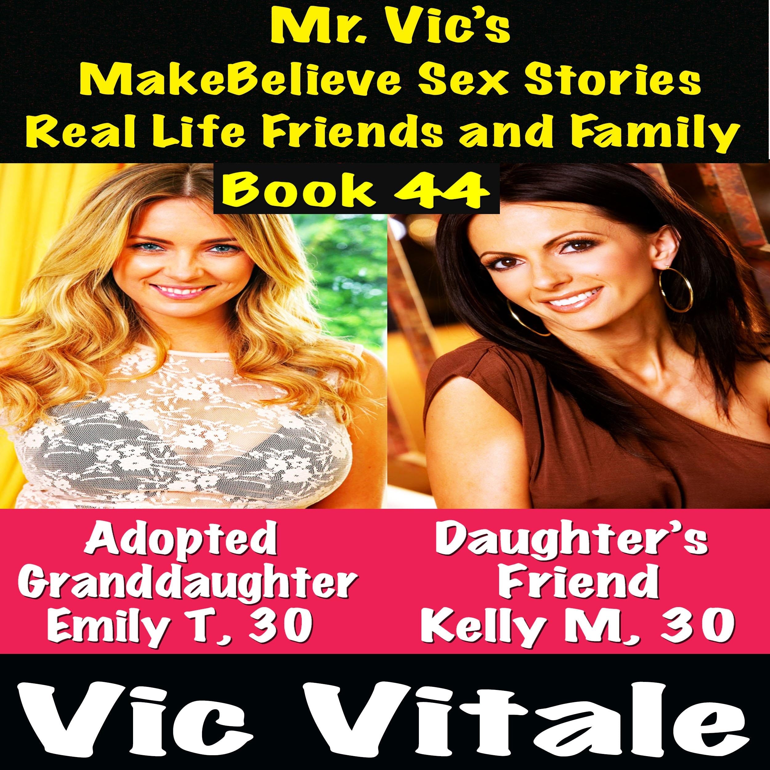Mr. Vic's MakeBelieve Sex Stories Real Life Friends and Family Book 44