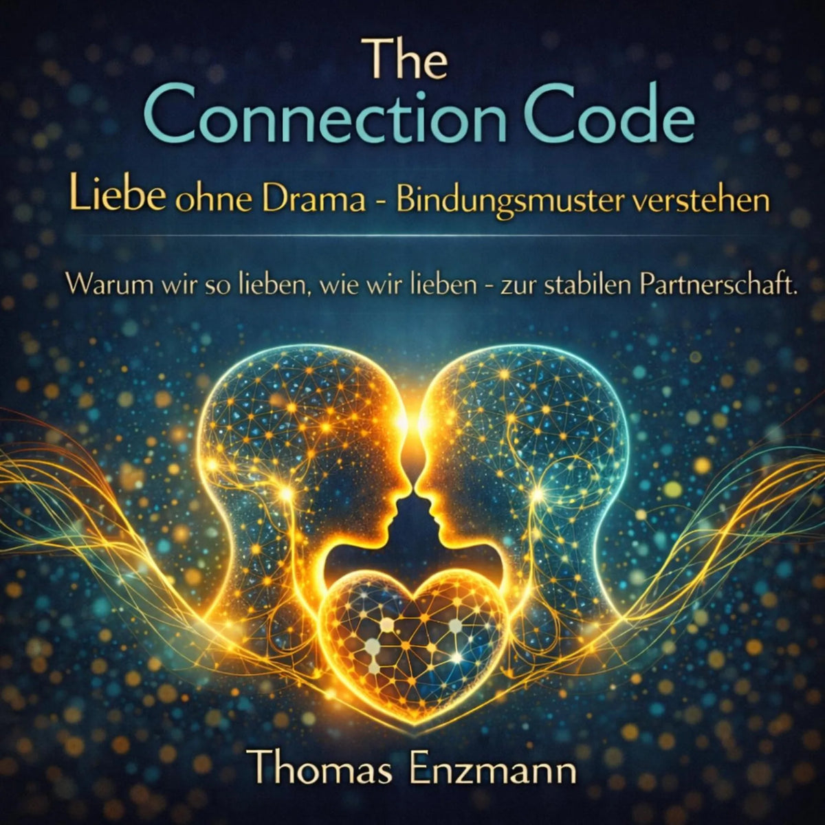 The Connection Code - Liebe ohne Drama - Bindungsmuster verstehen