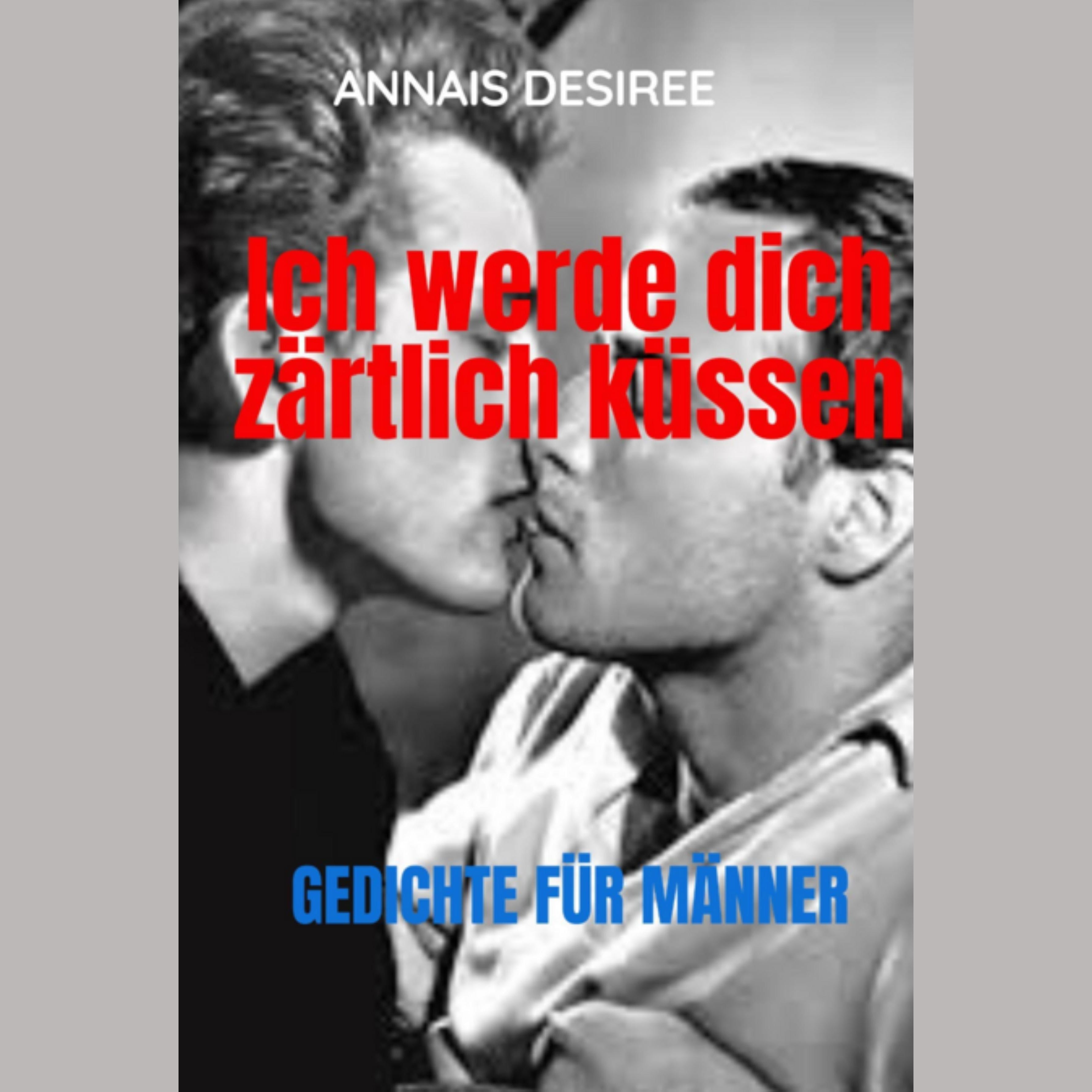 TUndIch werde zärtlich küssen. Gedichte für Männer