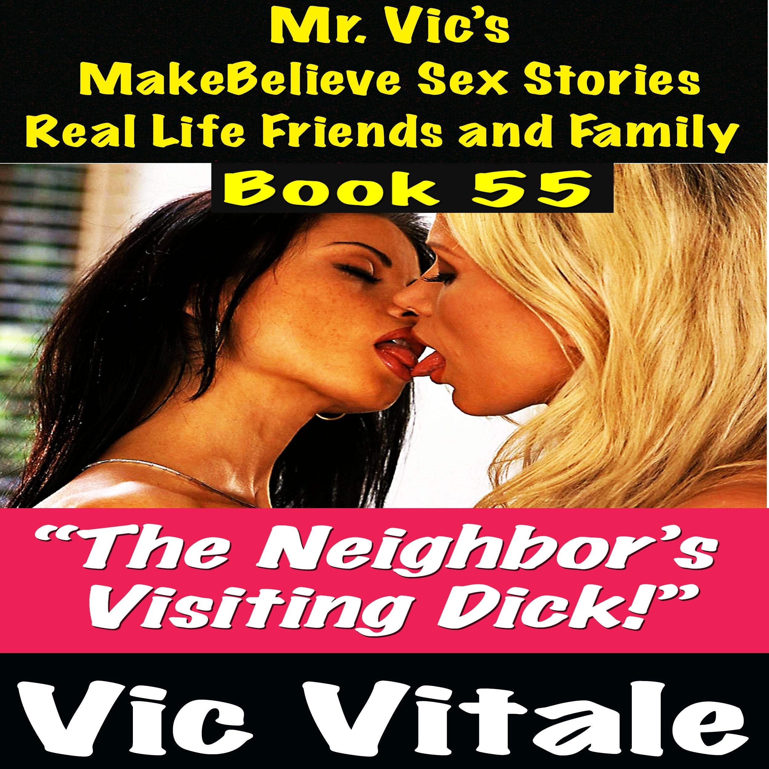 Mr. Vic's MakeBelieve Sex Stories Real Life Friends and Family Book 55