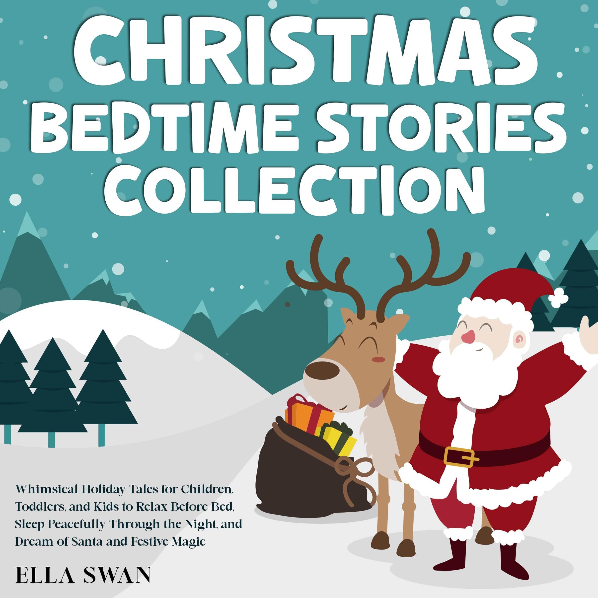 Christmas Bedtime Stories Collection: Whimsical Holiday Tales for Children, Toddlers, and Kids to Relax Before Bed, Sleep Peacefully Through the Night, and Dream of Santa and Festive Magic
