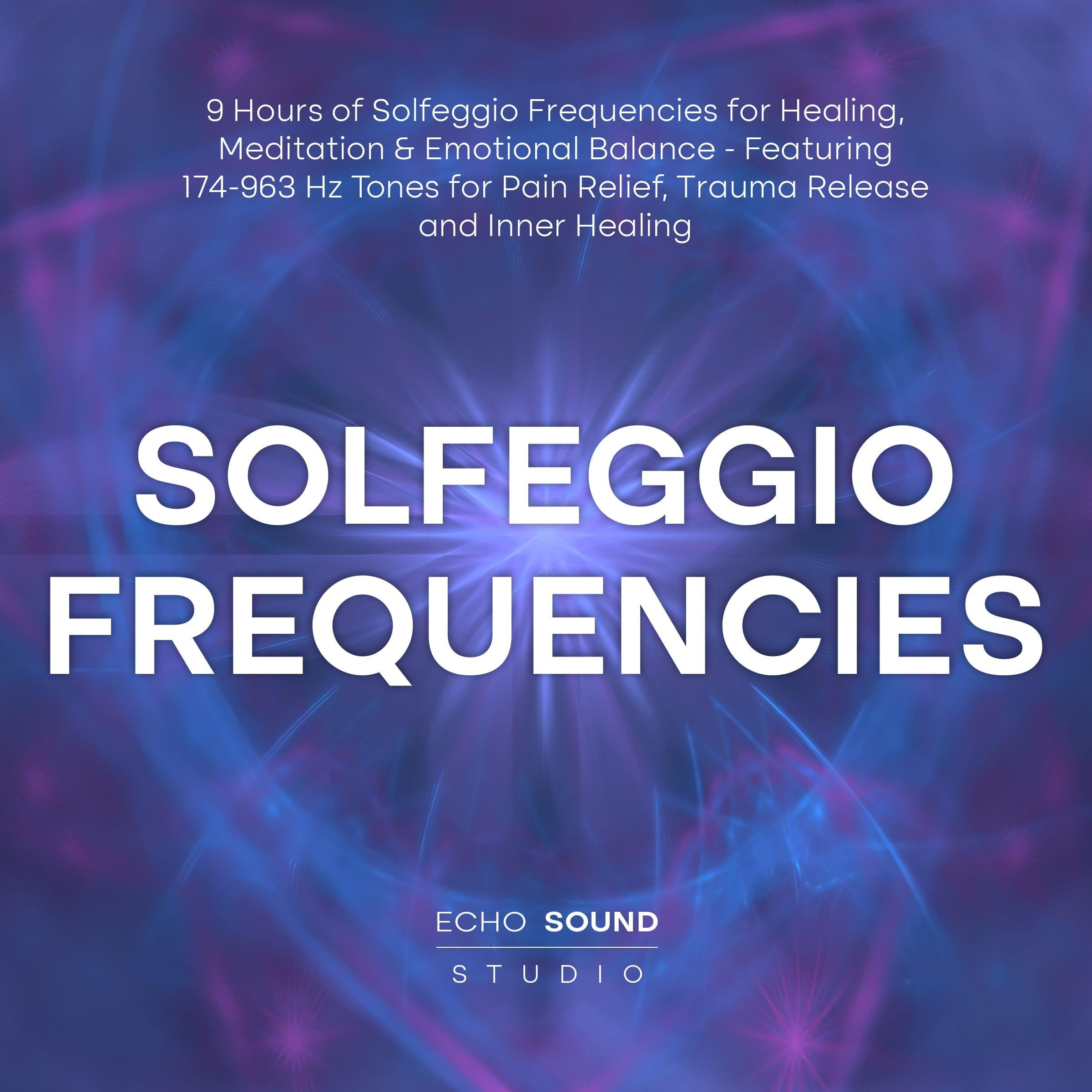 Solfeggio Frequencies: 9 Hours of Solfeggio Frequencies for Healing, Meditation & Emotional Balance - Featuring 174-963 Hz Tones for Pain Relief, Trauma Release and Inner Healing