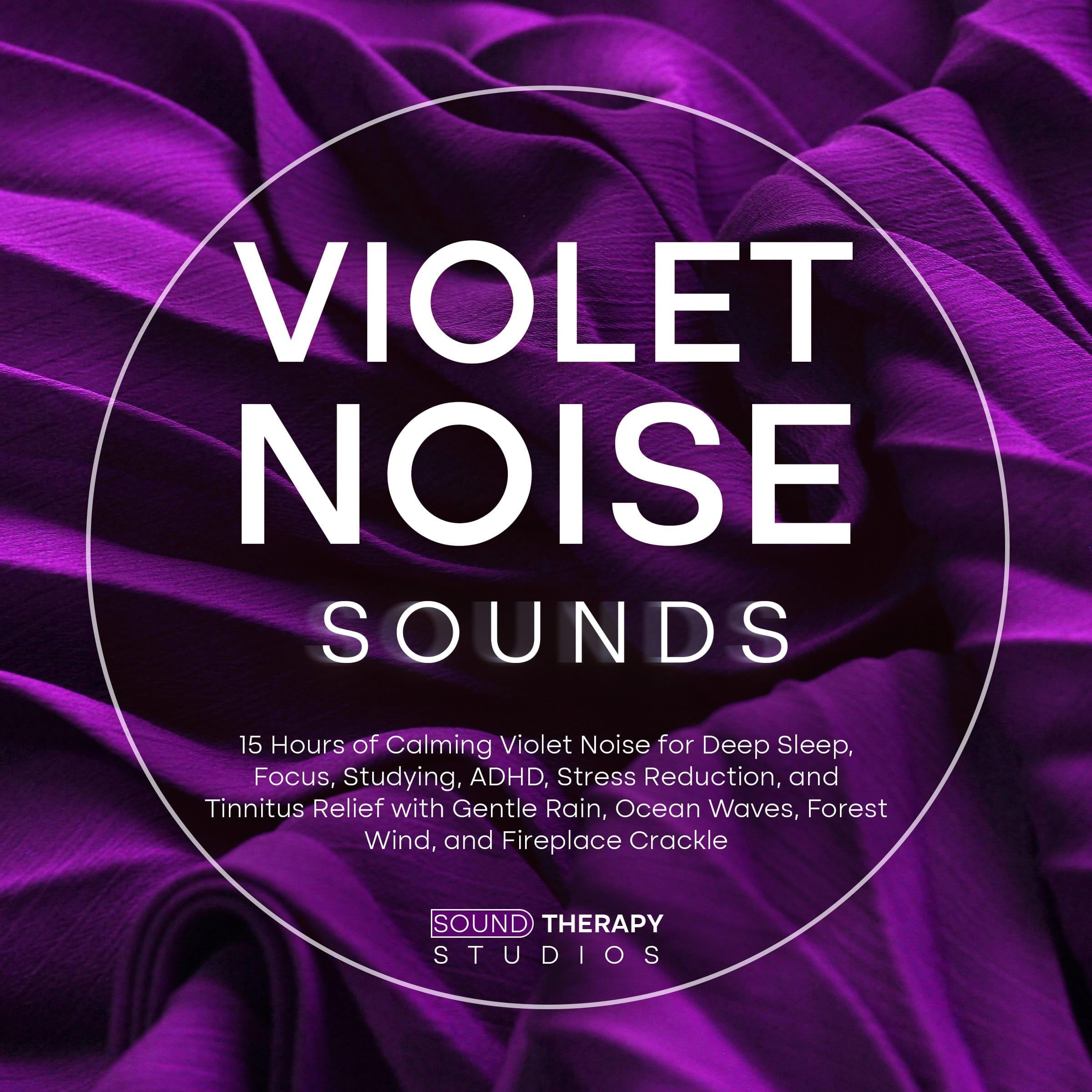 Violet Noise Sounds: 15 Hours of Calming Violet Noise for Deep Sleep, Focus, Studying, ADHD, Stress Reduction, and Tinnitus Relief with Gentle Rain, Ocean Waves, Forest Wind, and Fireplace Crackle