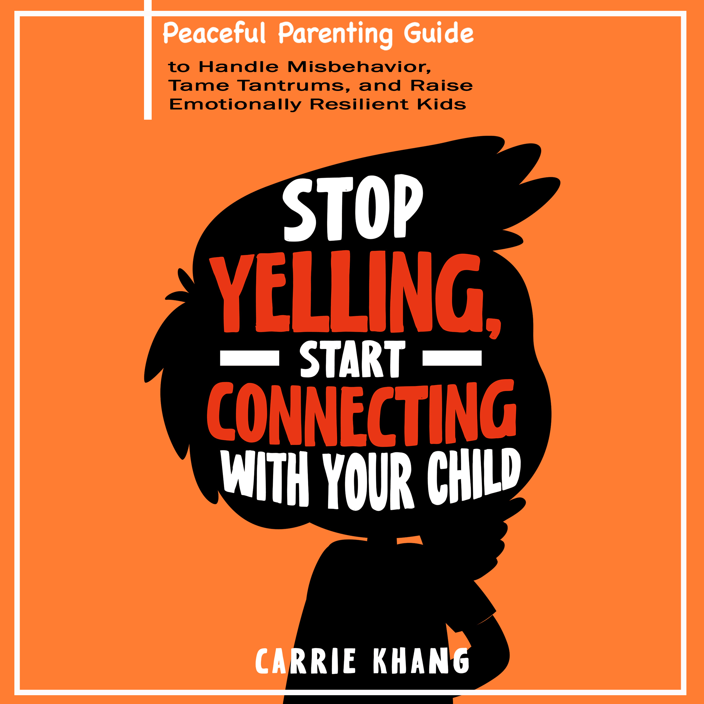 Stop Yelling, Start Connecting with Your Child