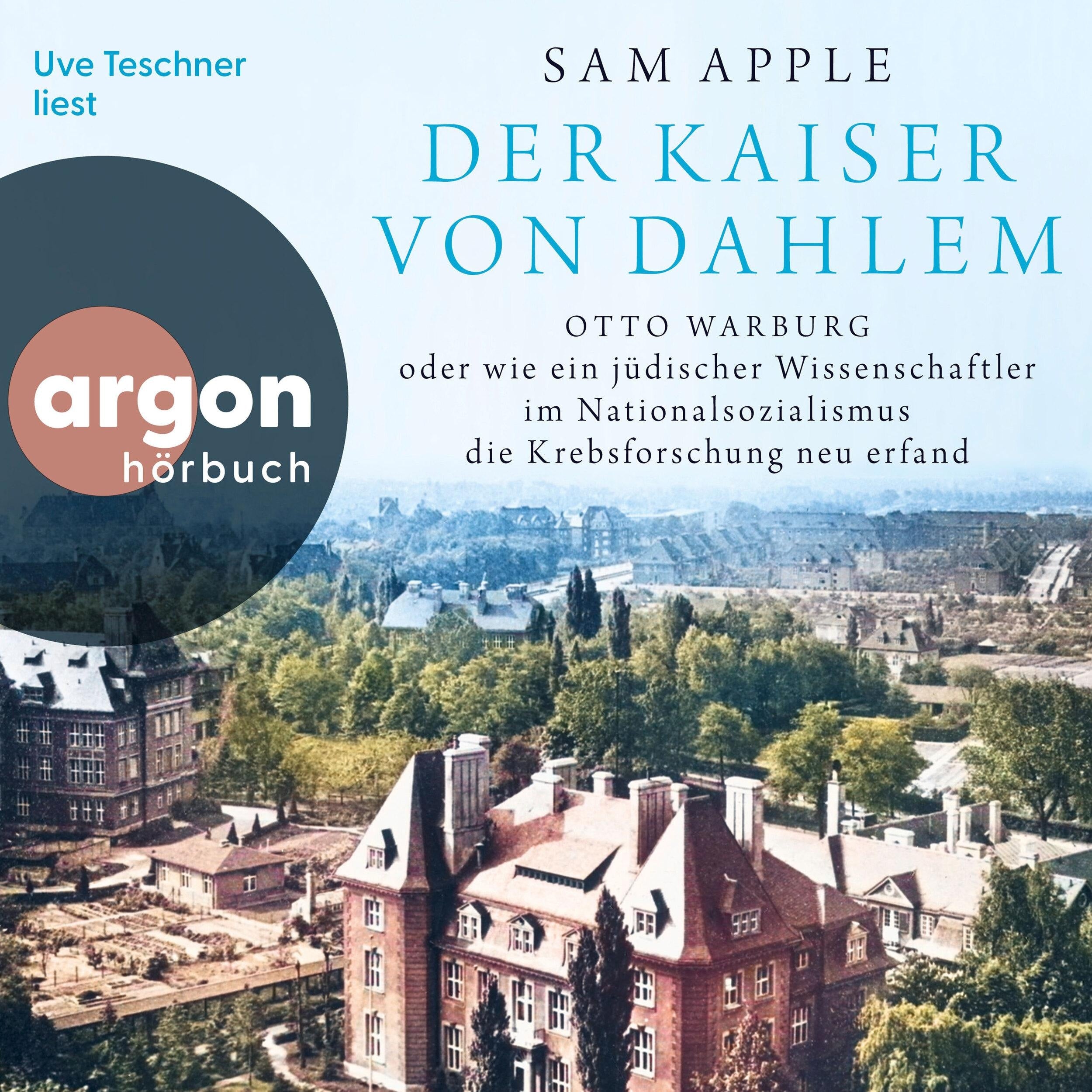 Der Kaiser von Dahlem - Otto Warburg oder wie ein jüdischer Wissenschaftler im Nationalsozialismus die Krebsforschung neu erfand (Ungekürzte Lesung)