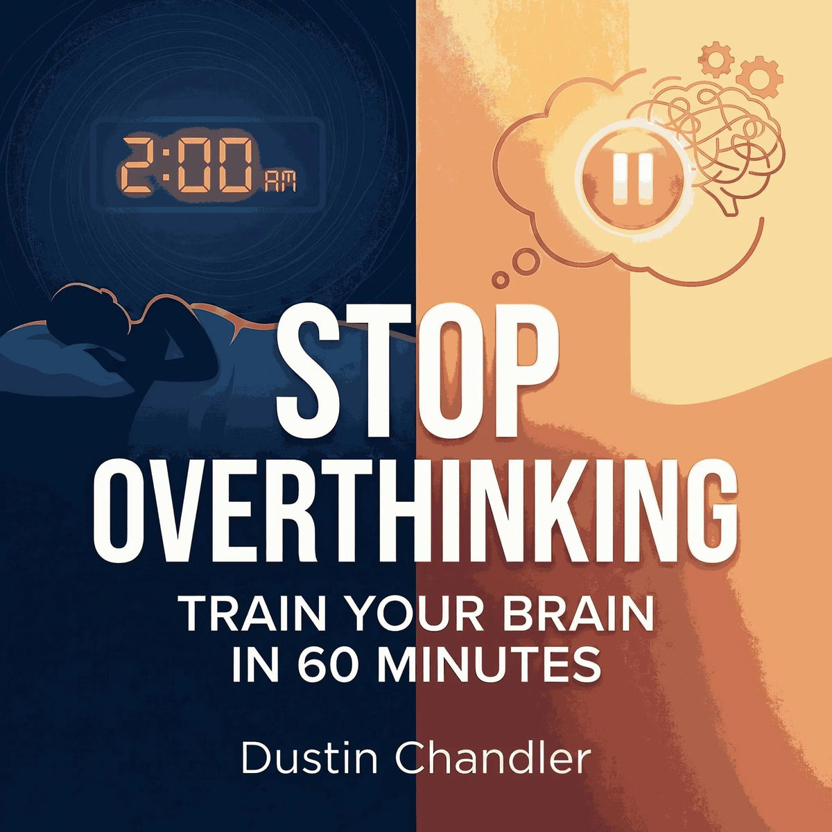 Stop Overthinking: Train Your Brain in 60 Minutes