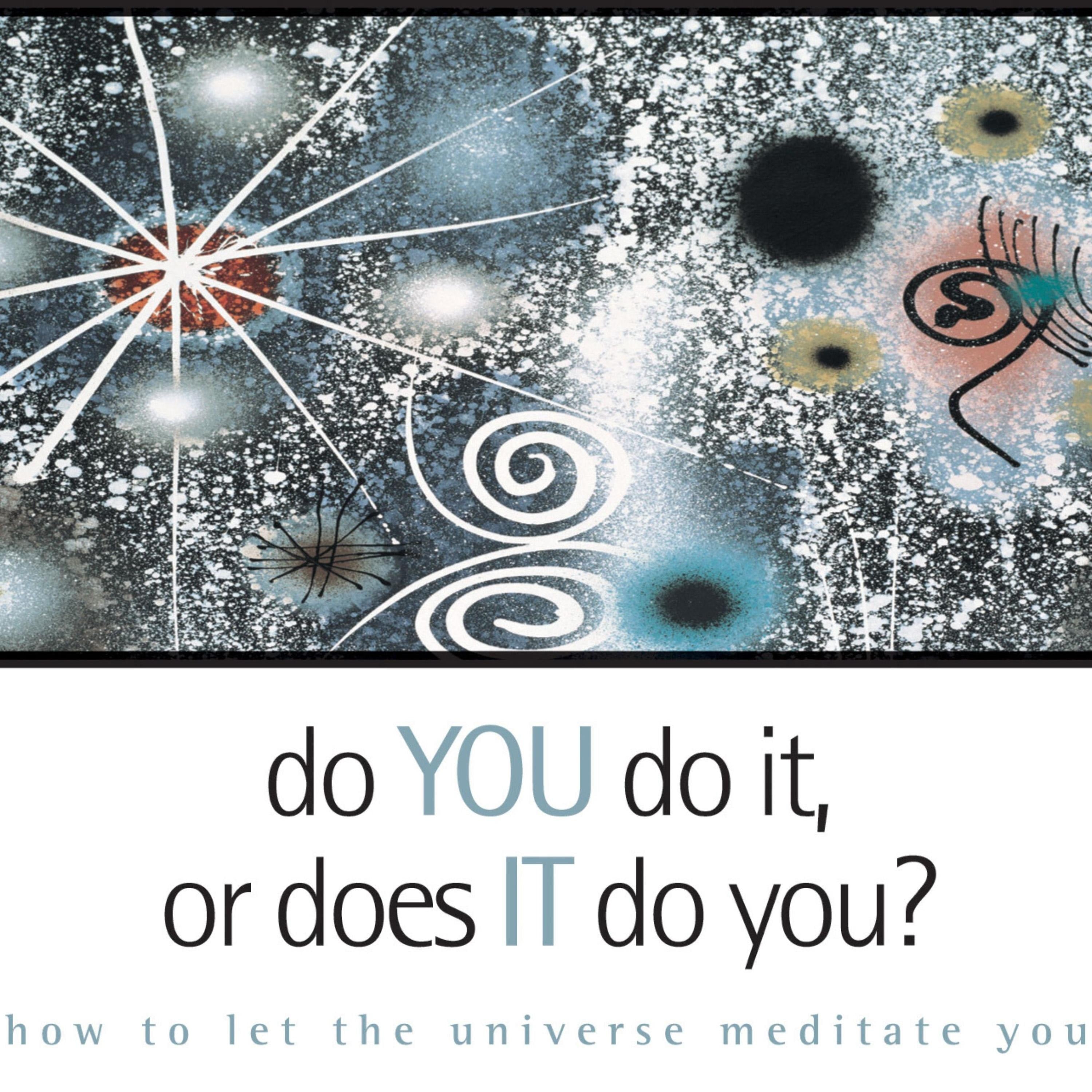 Do You Do It or Does It Do You?