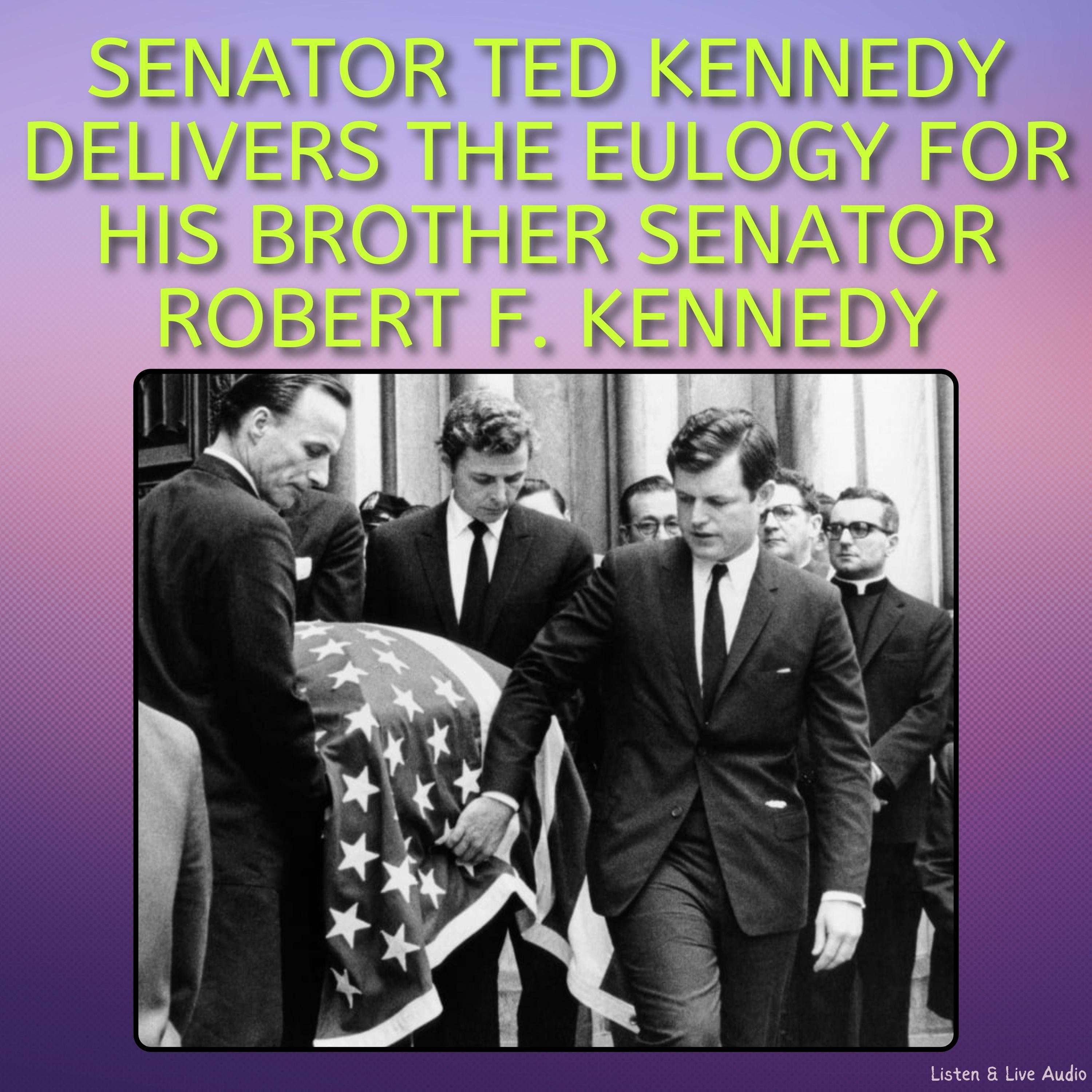 Senator Ted Kennedy Delivers the Eulogy for his Brother Senator Robert F. Kennedy
