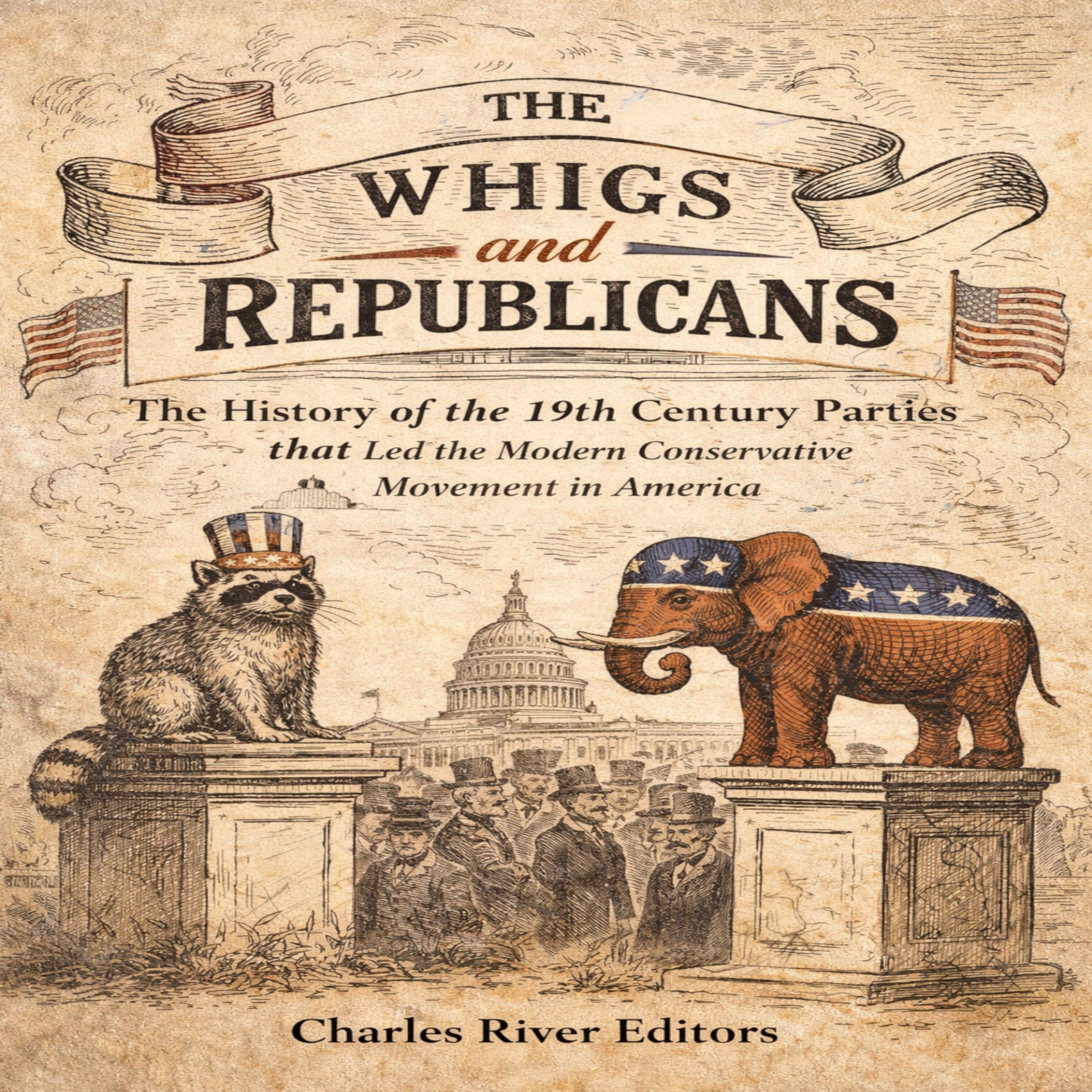 The Whigs and Republicans: The History of the 19th Century Parties that Led the Modern Conservative Movement in America