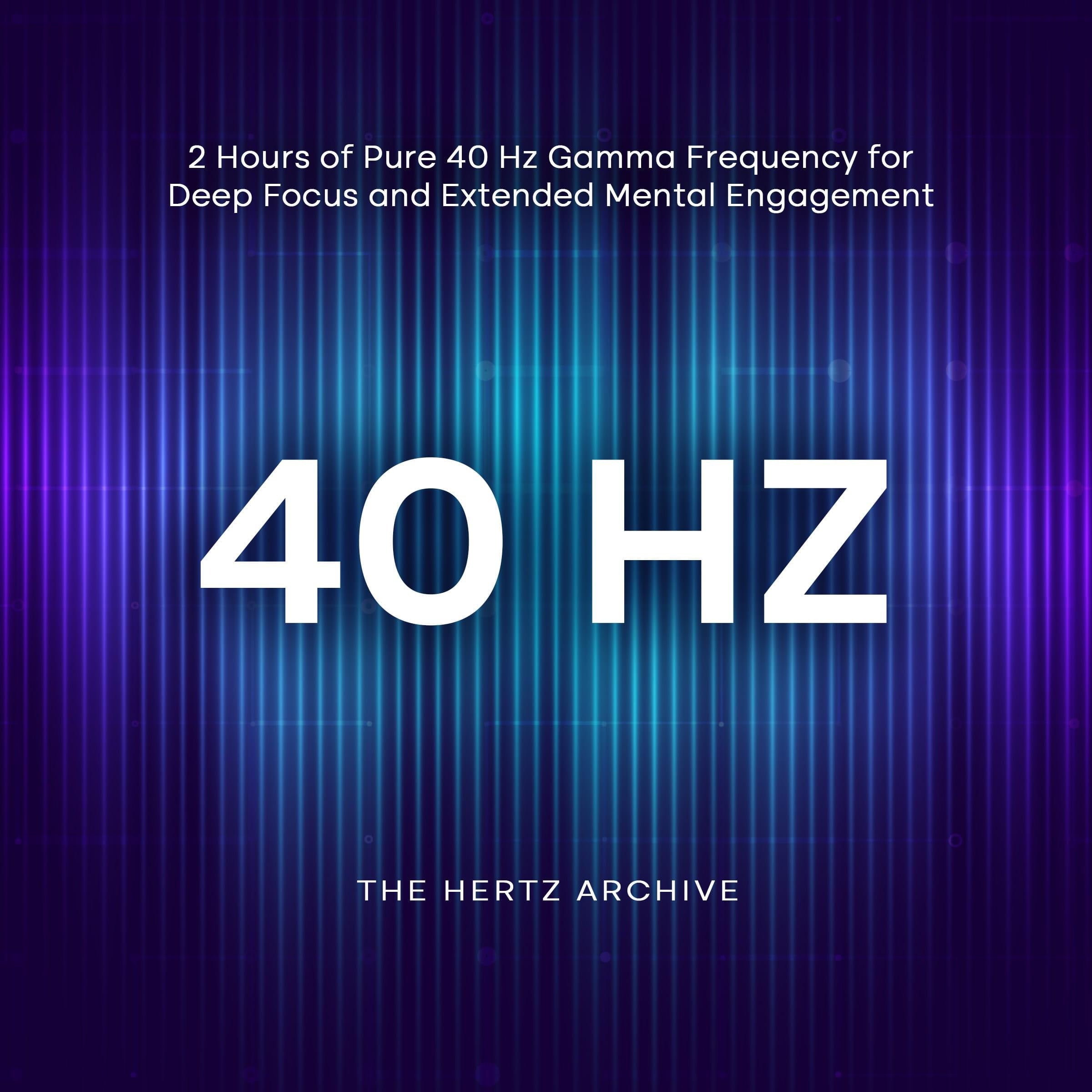 40 Hz: 2 Hours of Pure 40 Hz Gamma Frequency for Deep Focus and Extended Mental Engagement