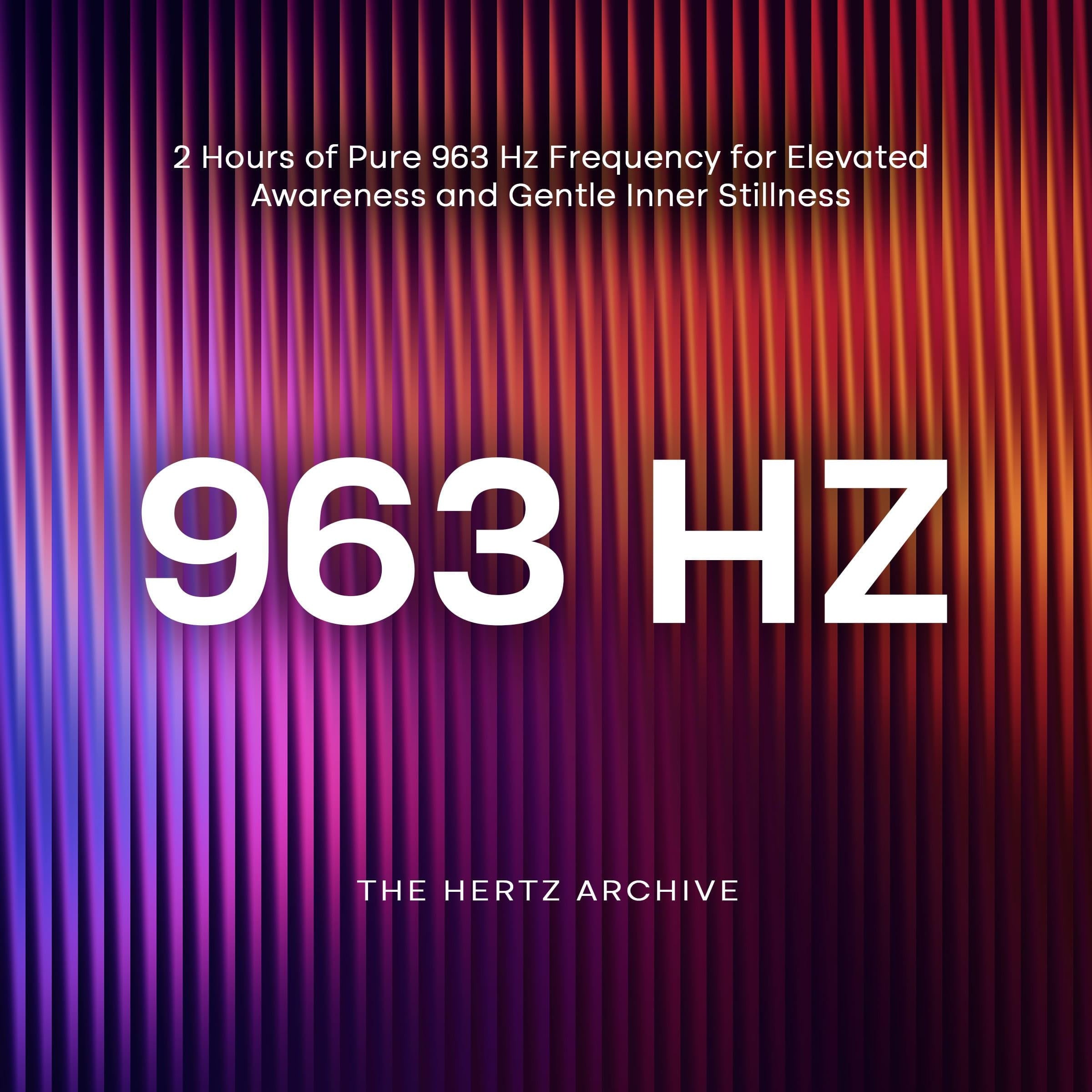 963 Hz: 2 Hours of Pure 963 Hz Frequency for Elevated Awareness and Gentle Inner Stillness