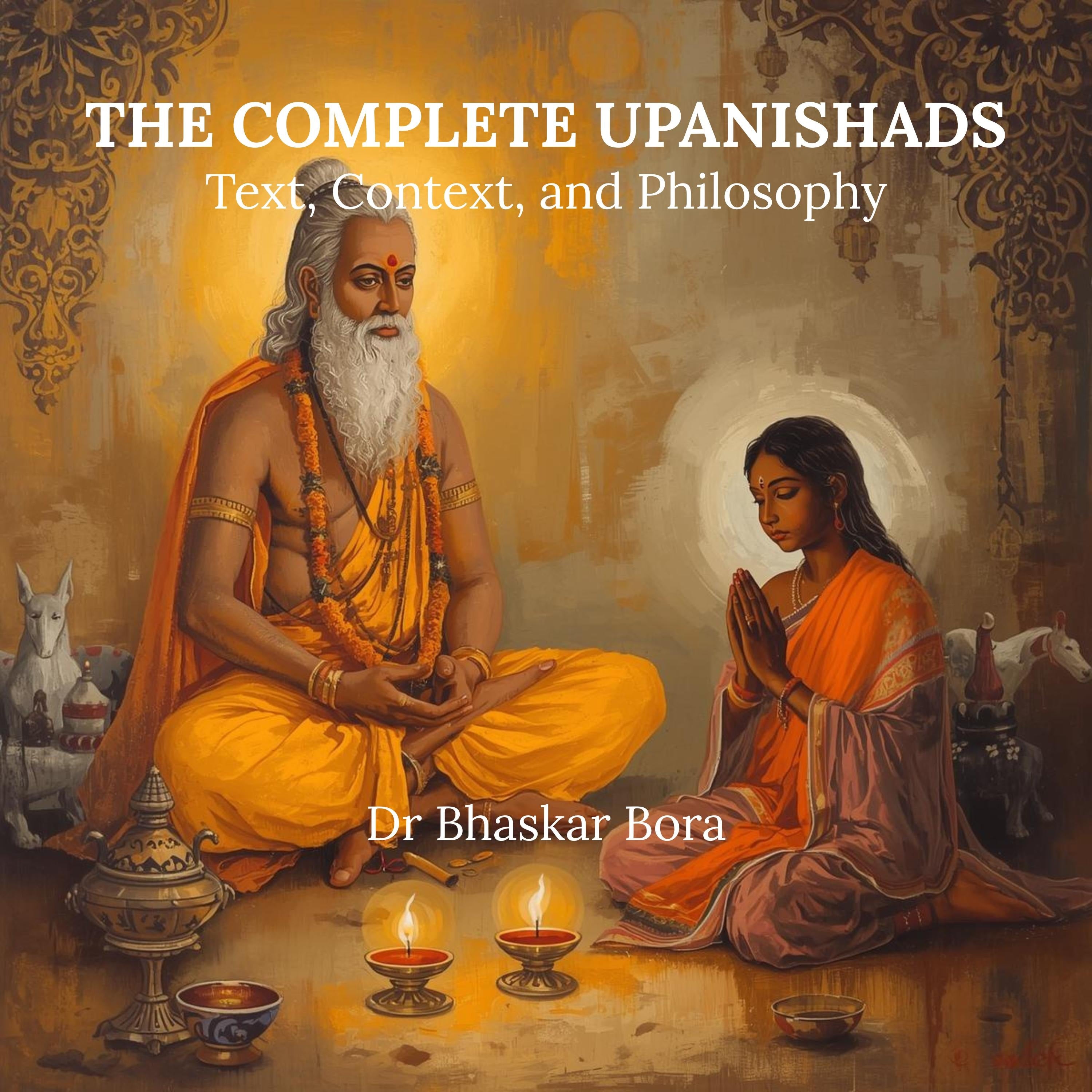 The Complete Upanishads: Text, Context, and Philosophy