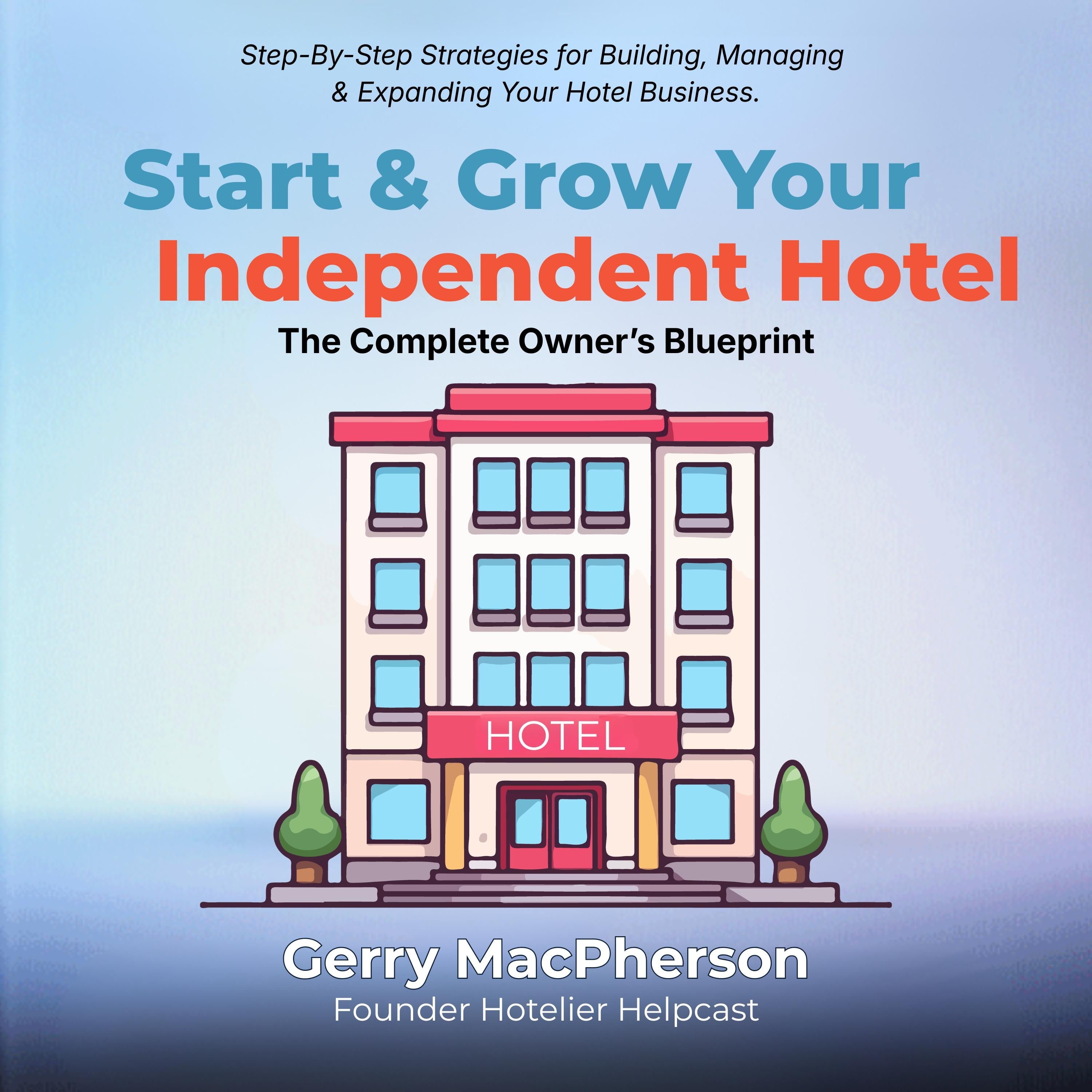 Start & Grow Your Independent Hotel: The Complete Owner's Blueprint