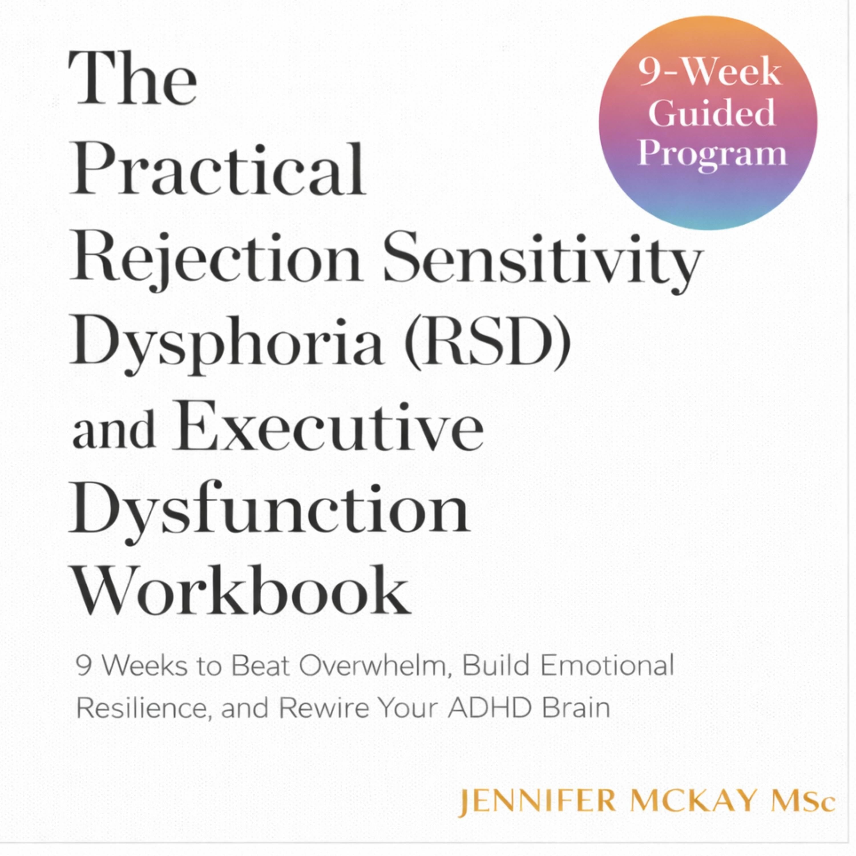 The Practical Rejection Sensitivity Dysphoria (RSD) and Executive Dysfunction Workbook