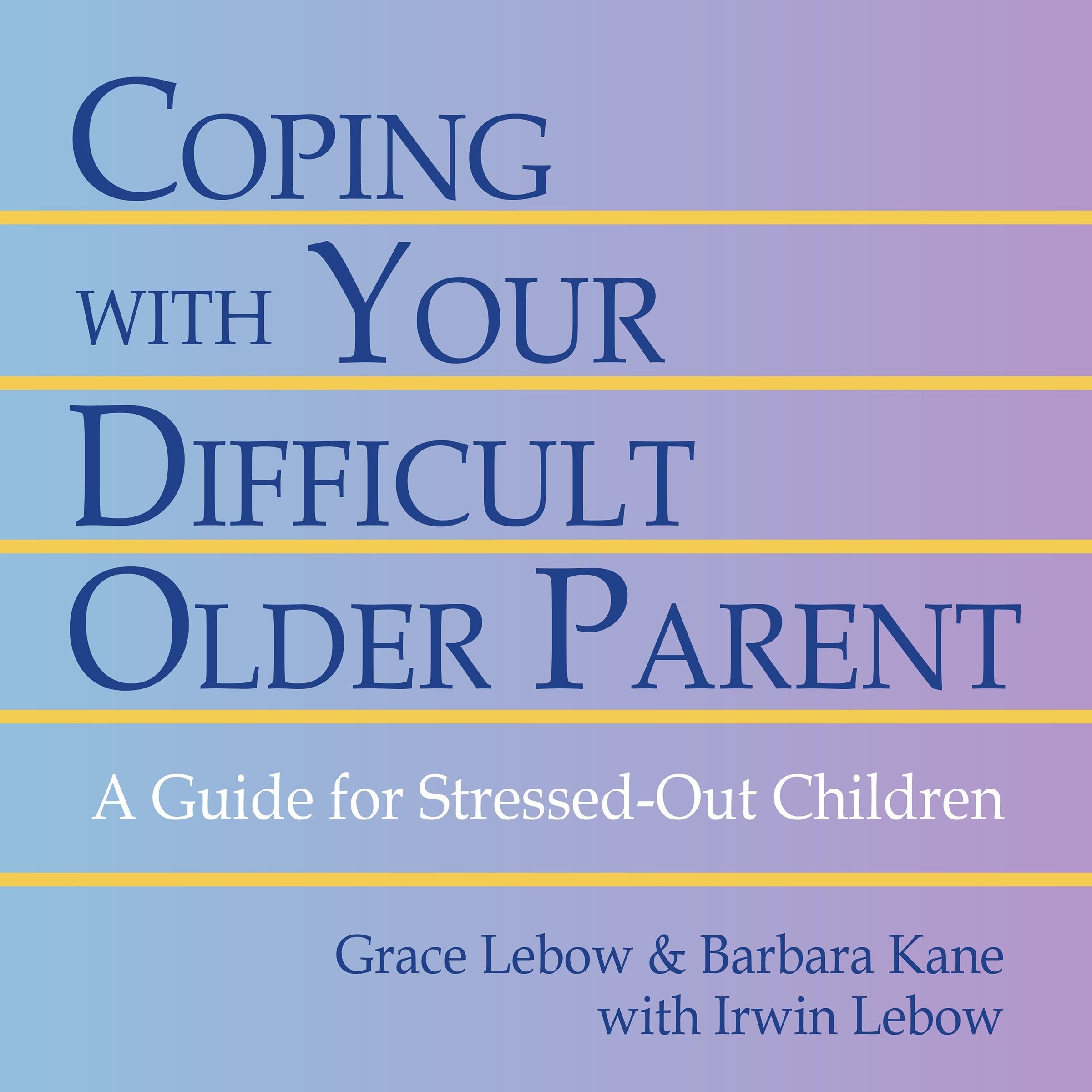 Coping With Your Difficult Older Parent
