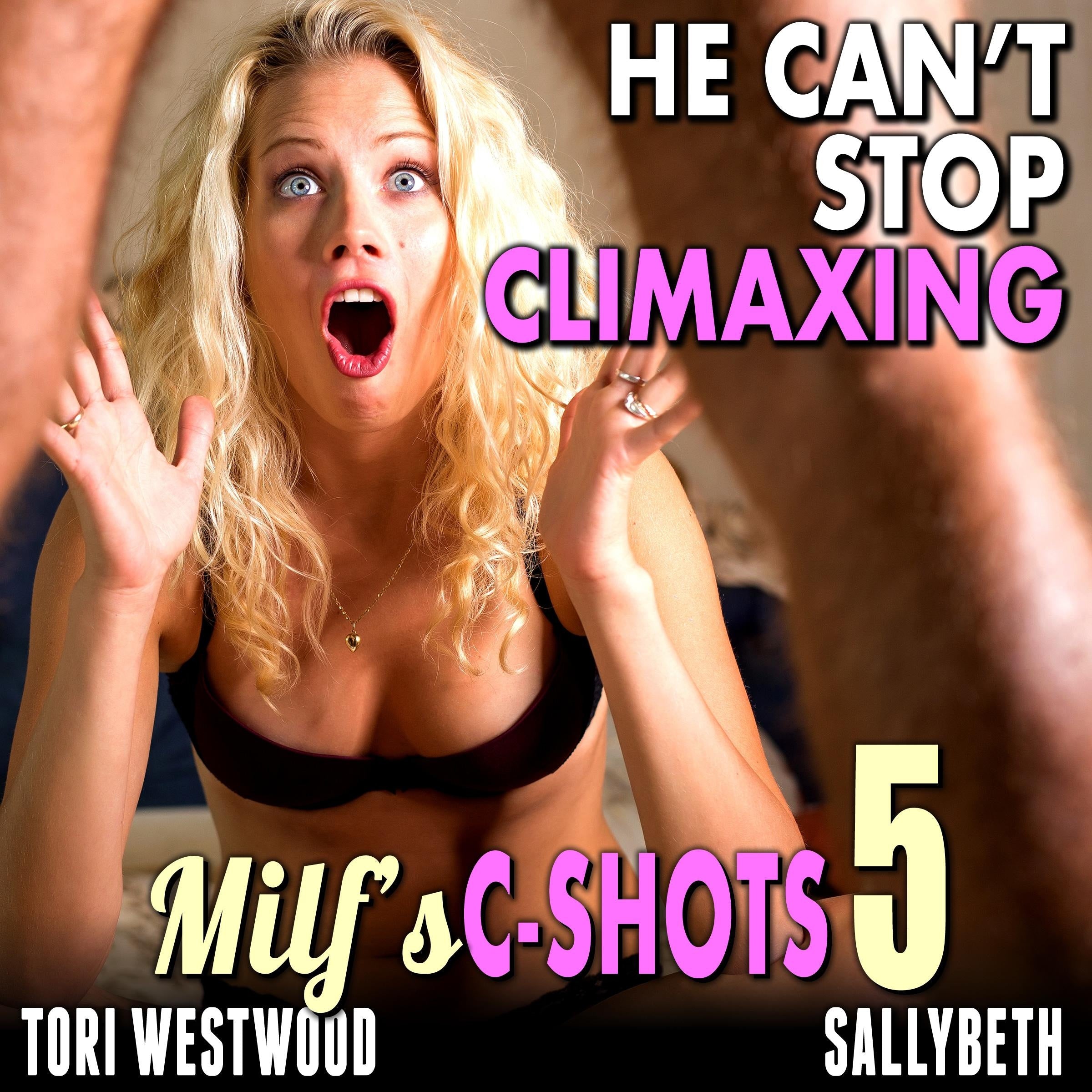 He Can't Stop Climaxing : MILF's C-Shots 5 (First Time Virgina Man Older Mature MILF Breeding Erotica)