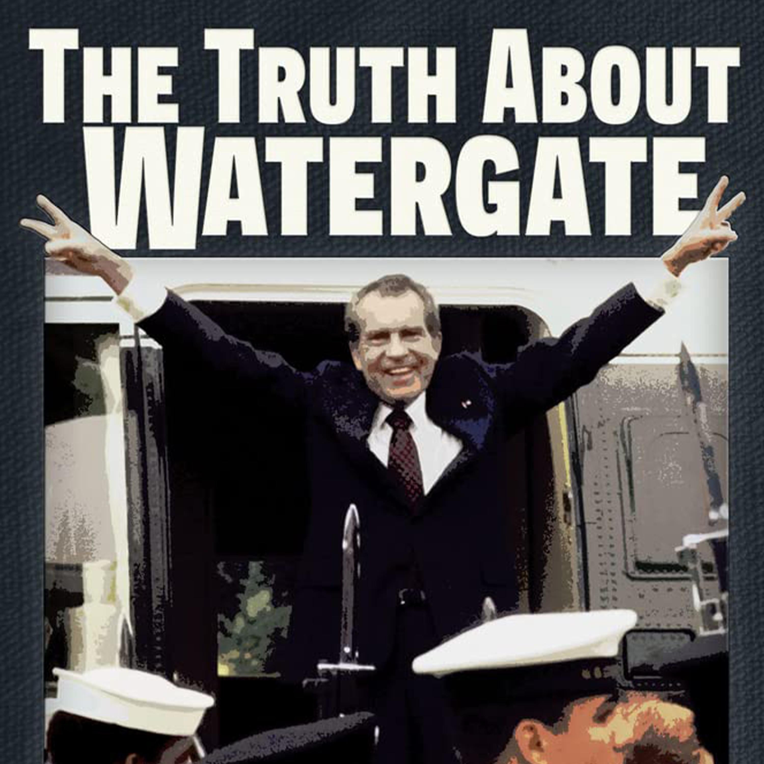 The Truth About Watergate: A Tale of Extraordinary Lies & Liars