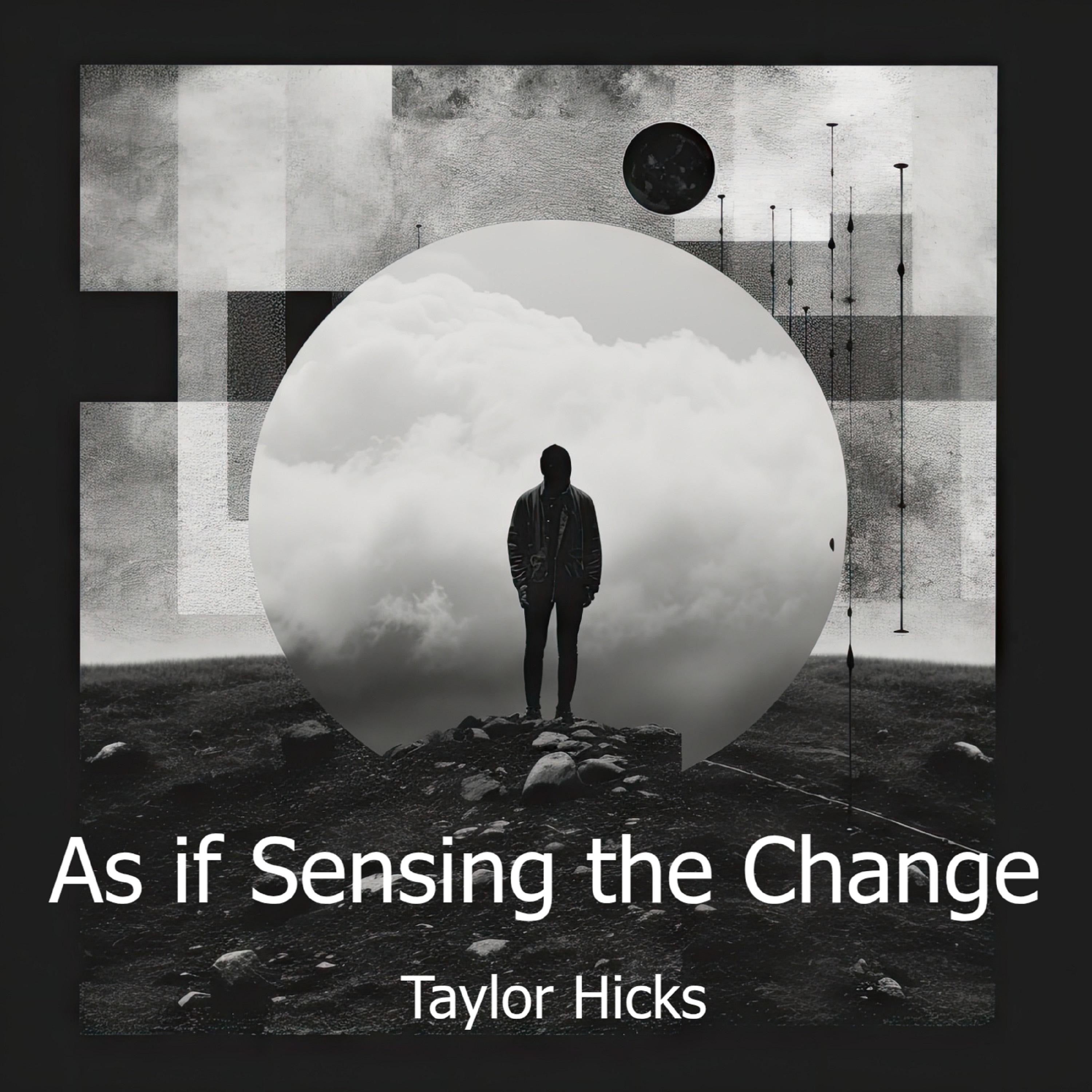 As if Sensing the Change