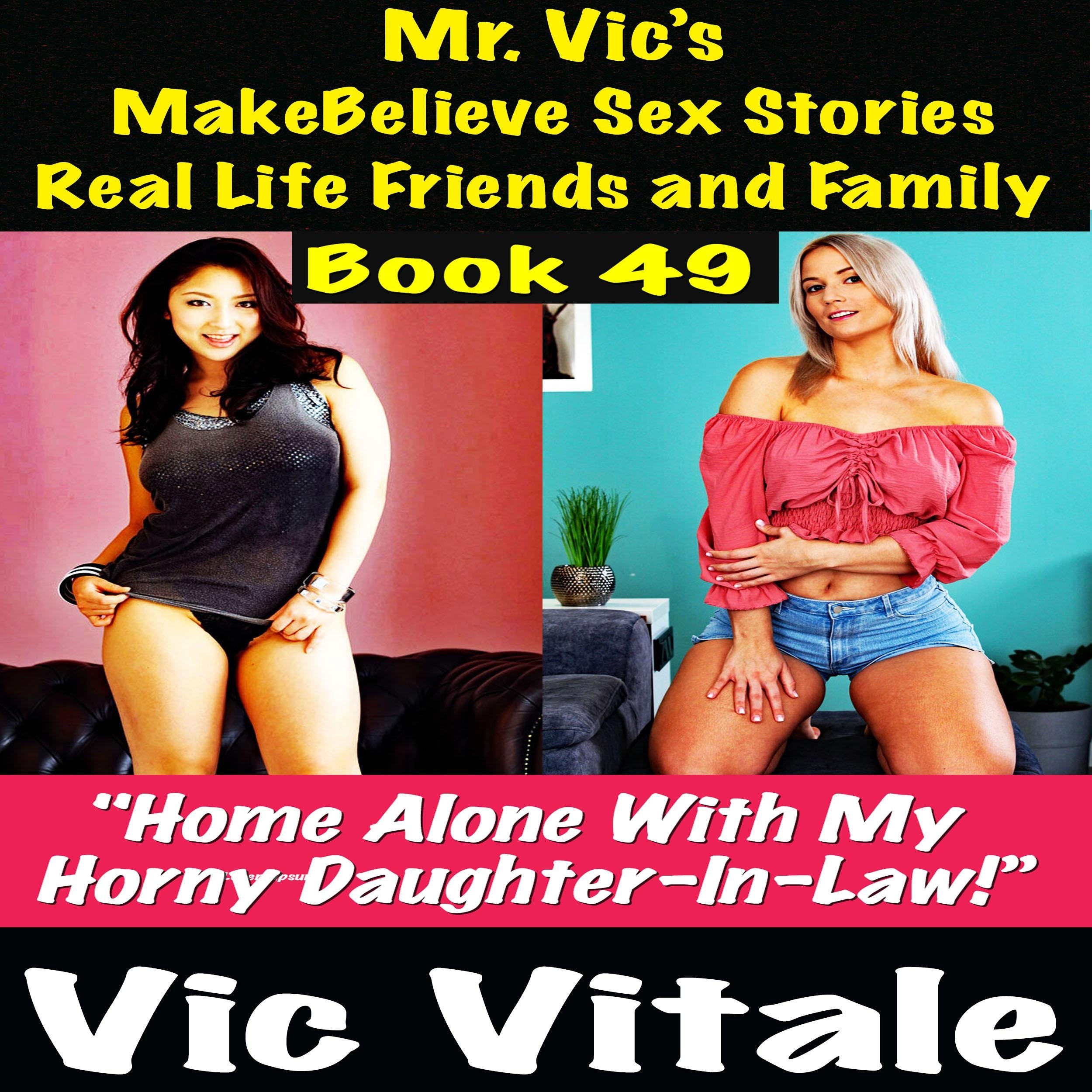 Mr. Vic's MakeBelieve Sex Stories Real Life Friends and Family Book 49