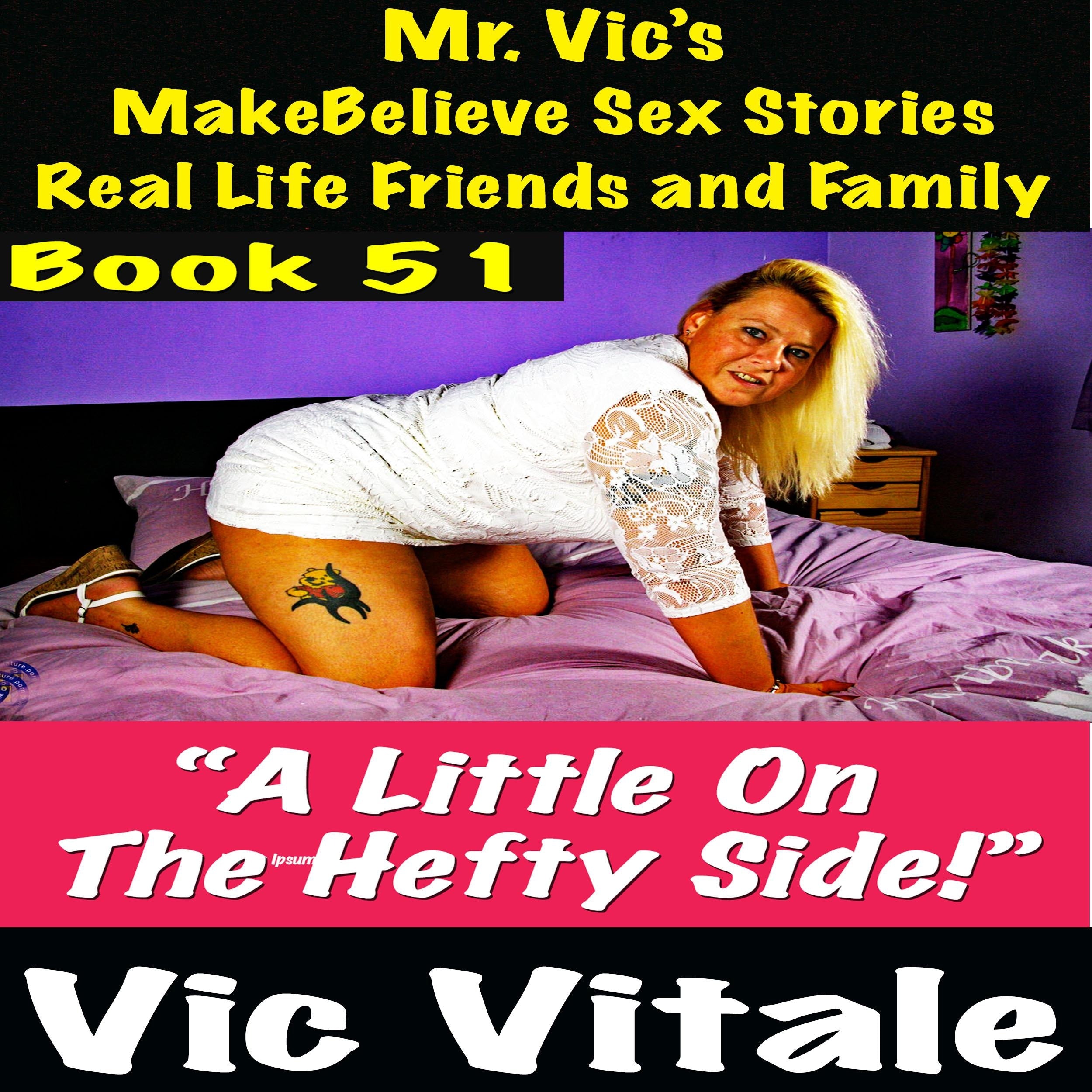 Mr. Vic's MakeBelieve Sex Stories Real Life Friends and Family Book 51