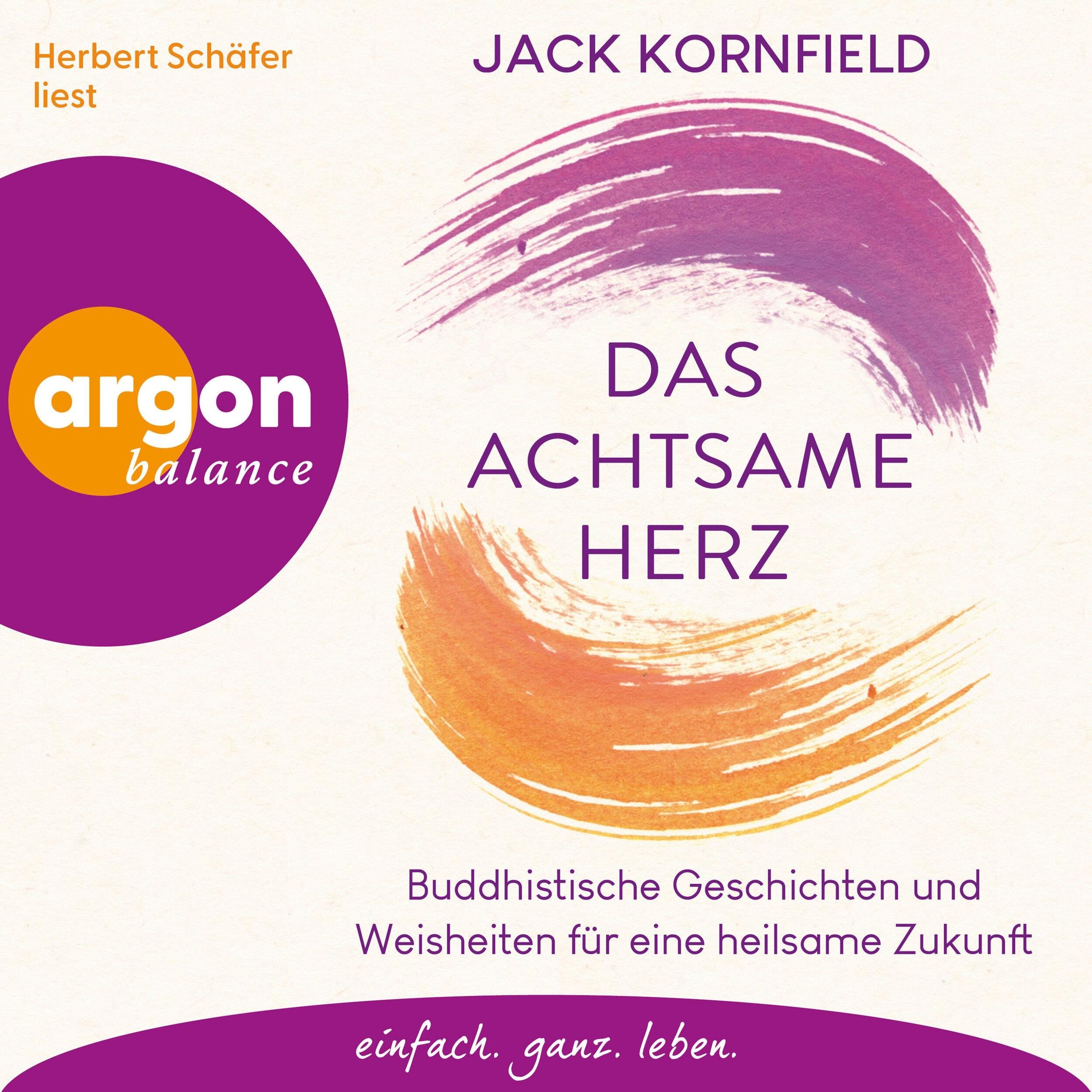 Das achtsame Herz - Buddhistische Geschichten und Weisheiten für eine heilsame Zukunft (Ungekürzte Lesung)