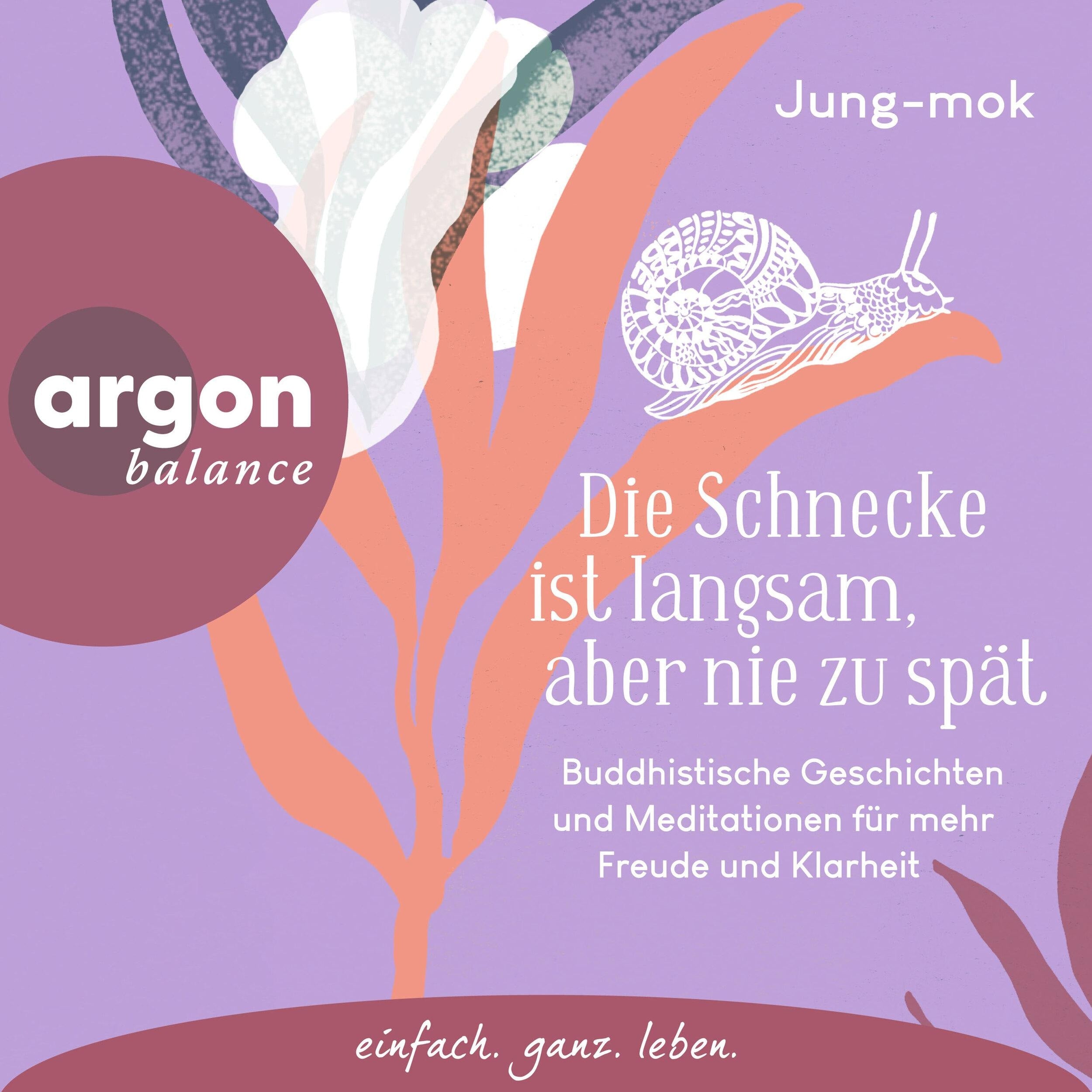 Die Schnecke ist langsam, aber nie zu spät - Buddhistische Geschichten und Meditationen für mehr Freude und Klarheit (Ungekürzte Lesung)