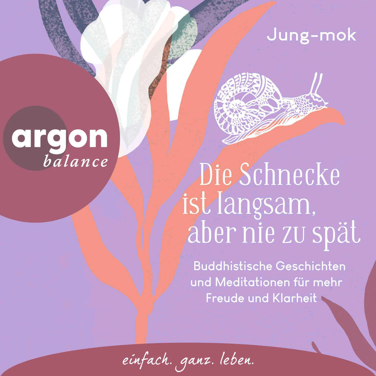 Die Schnecke ist langsam, aber nie zu spät - Buddhistische Geschichten und Meditationen für mehr Freude und Klarheit (Ungekürzte Lesung)