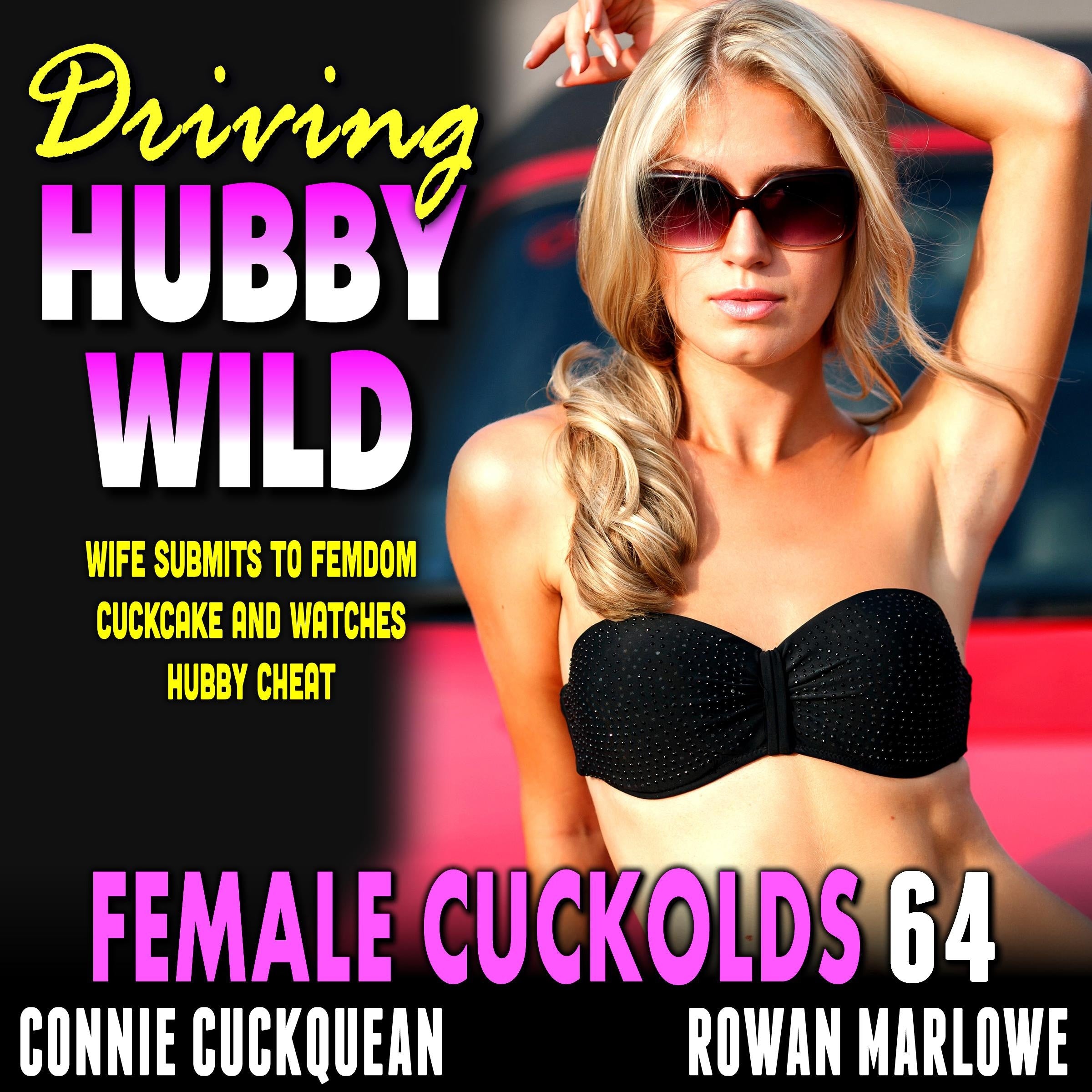 Driving Hubby Wild: Female Cuckolds 64