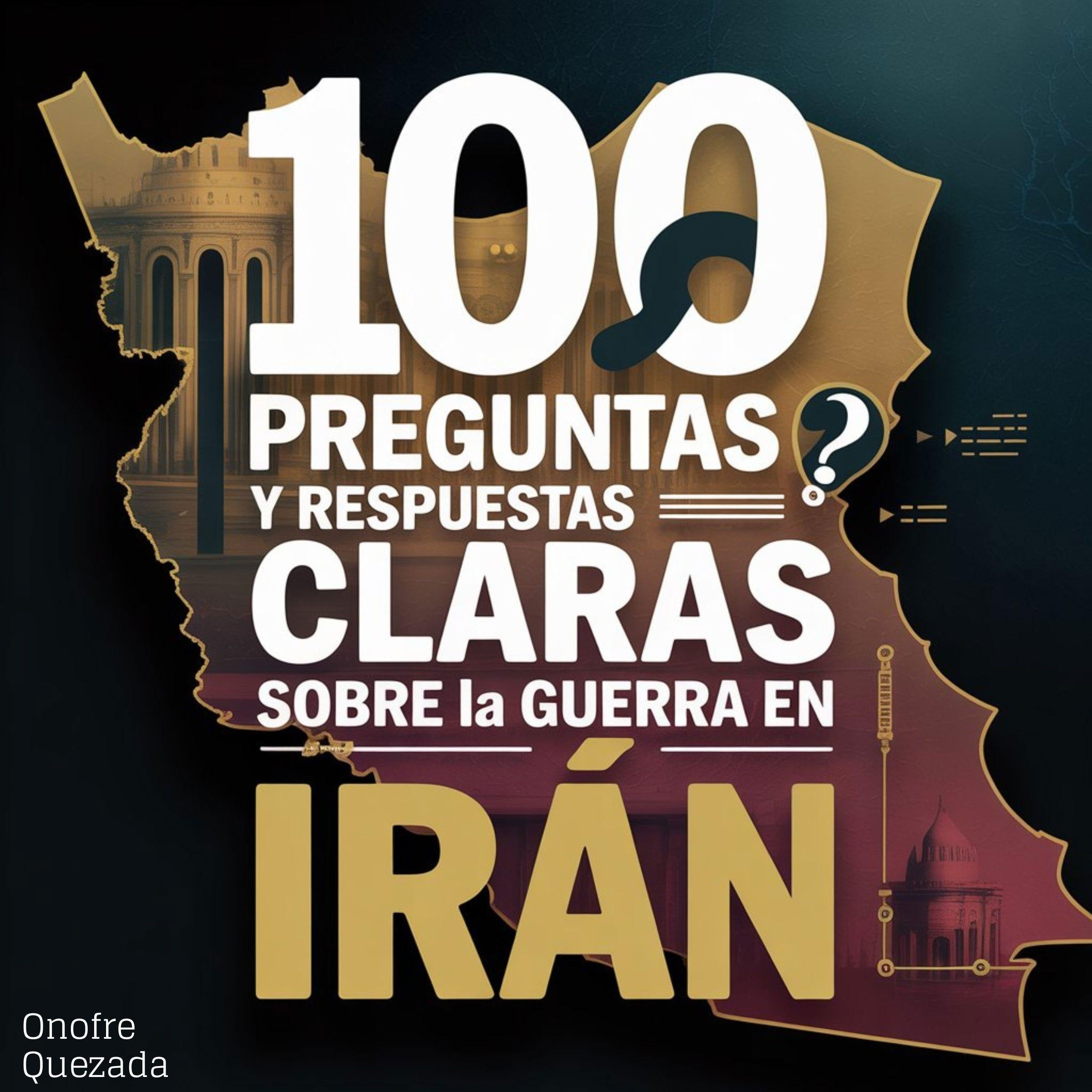 100 Preguntas y Respuestas Claras Sobre La Guerra En Irán