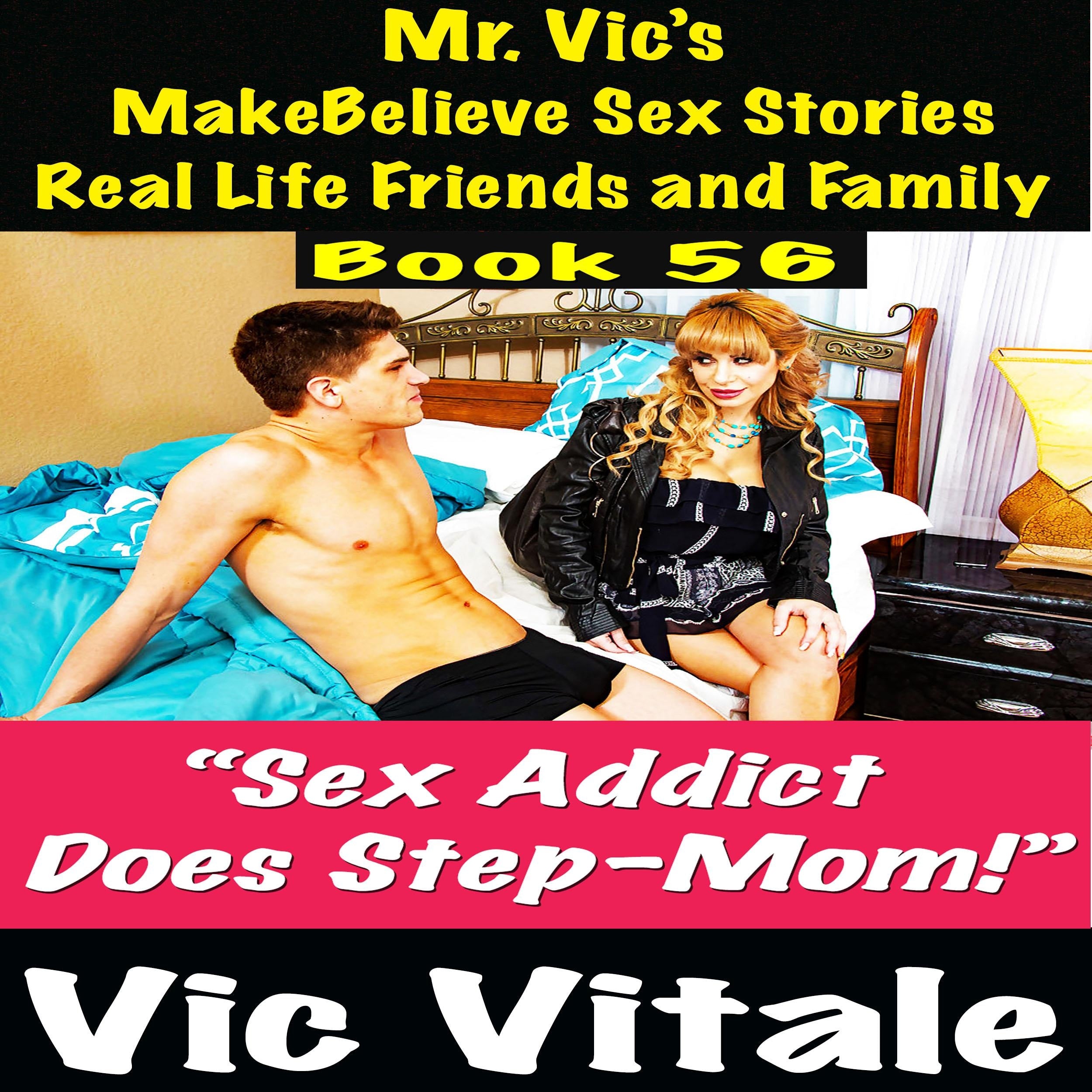 Mr. Vic's MakeBelieve Sex Stories Real Life Friends and Family Book 56