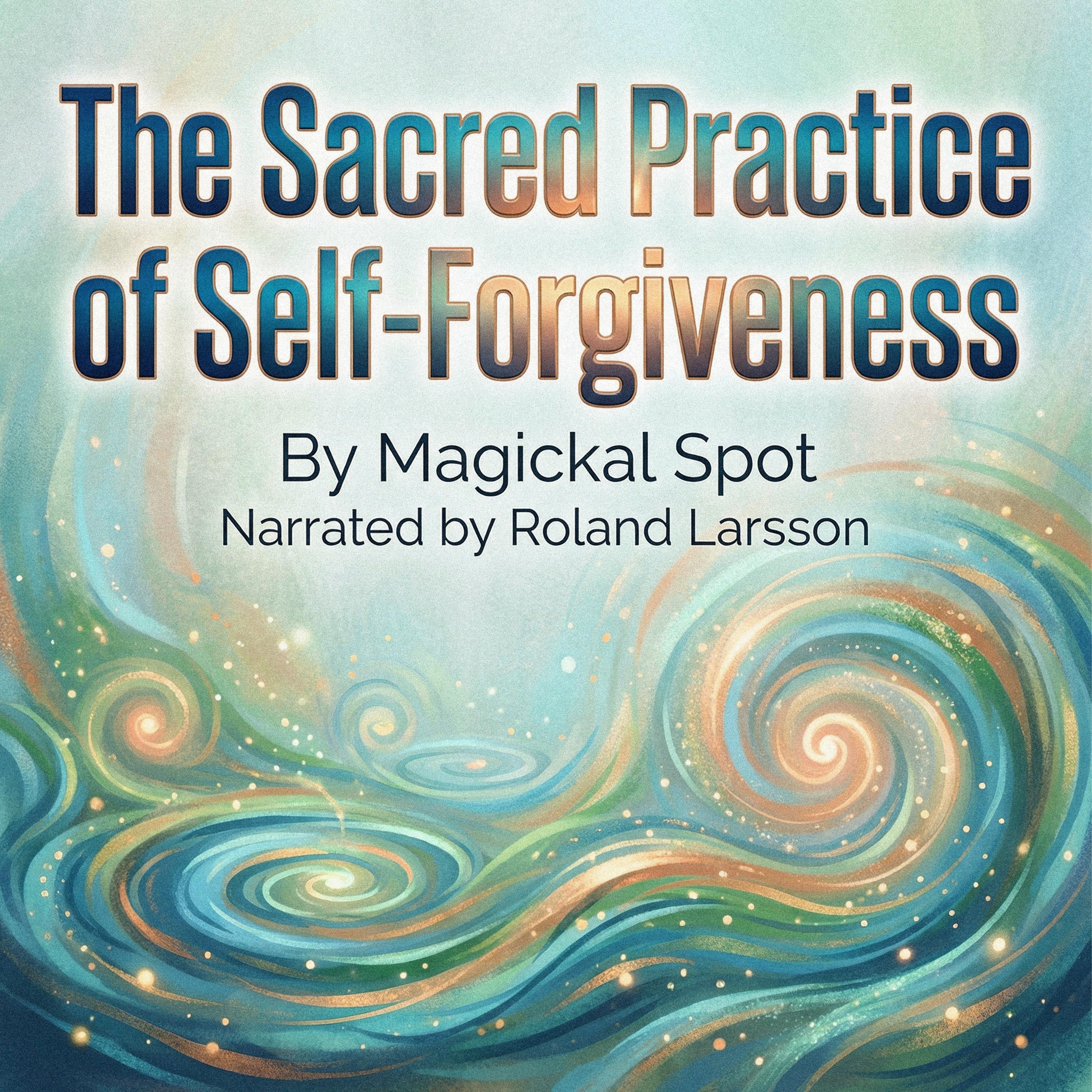 The Sacred Practice of Self-Forgiveness