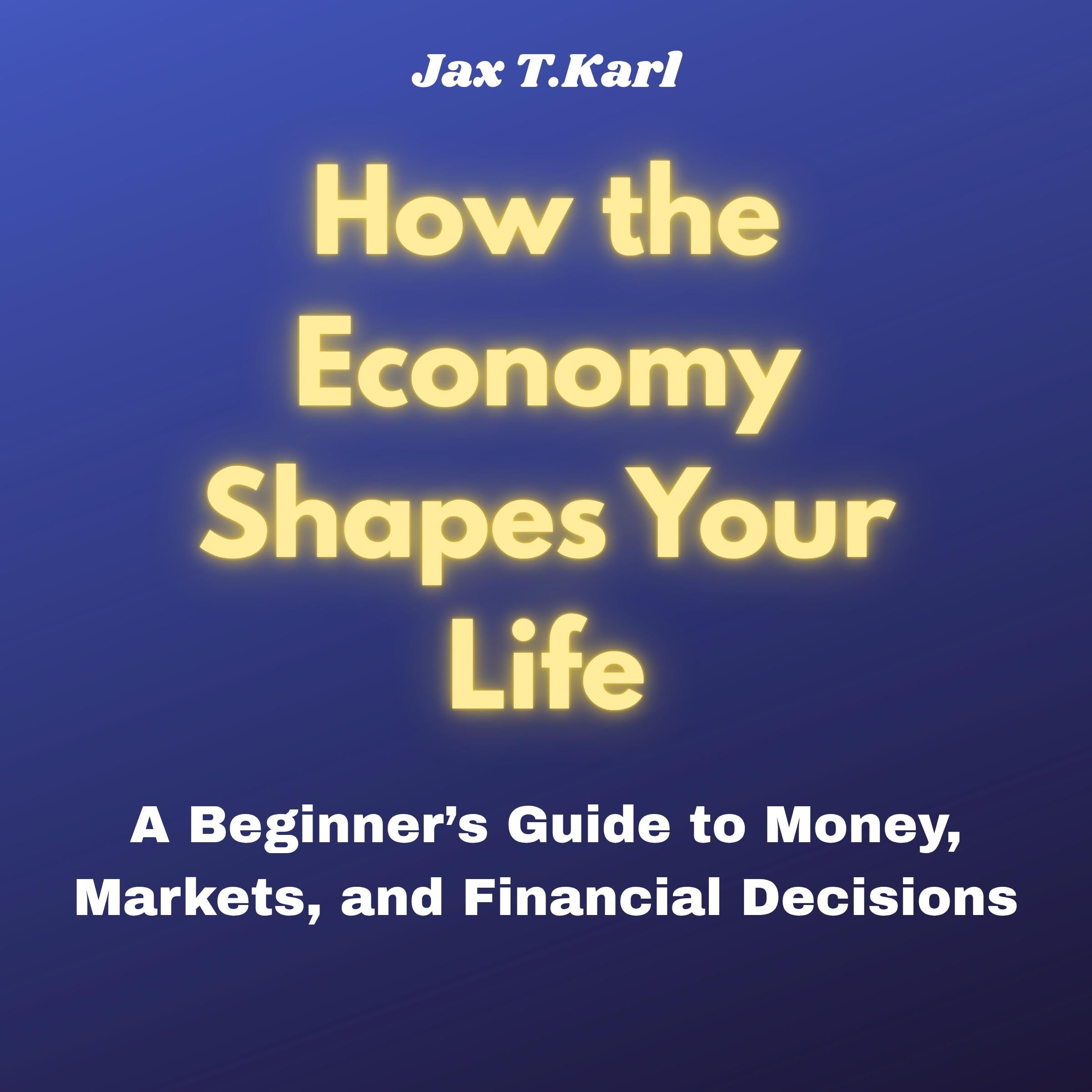 How the Economy Shapes Your Life