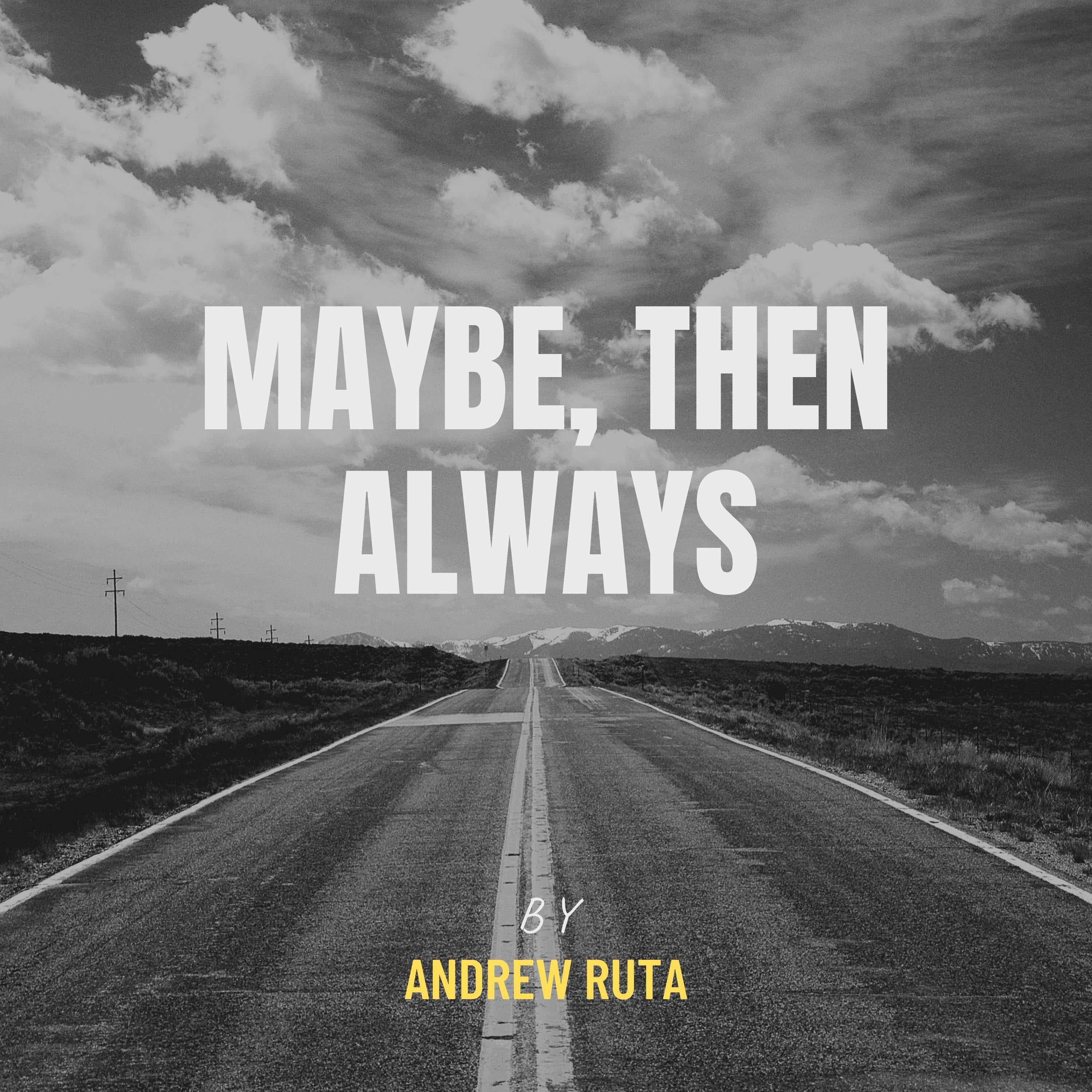 Maybe, Then Always