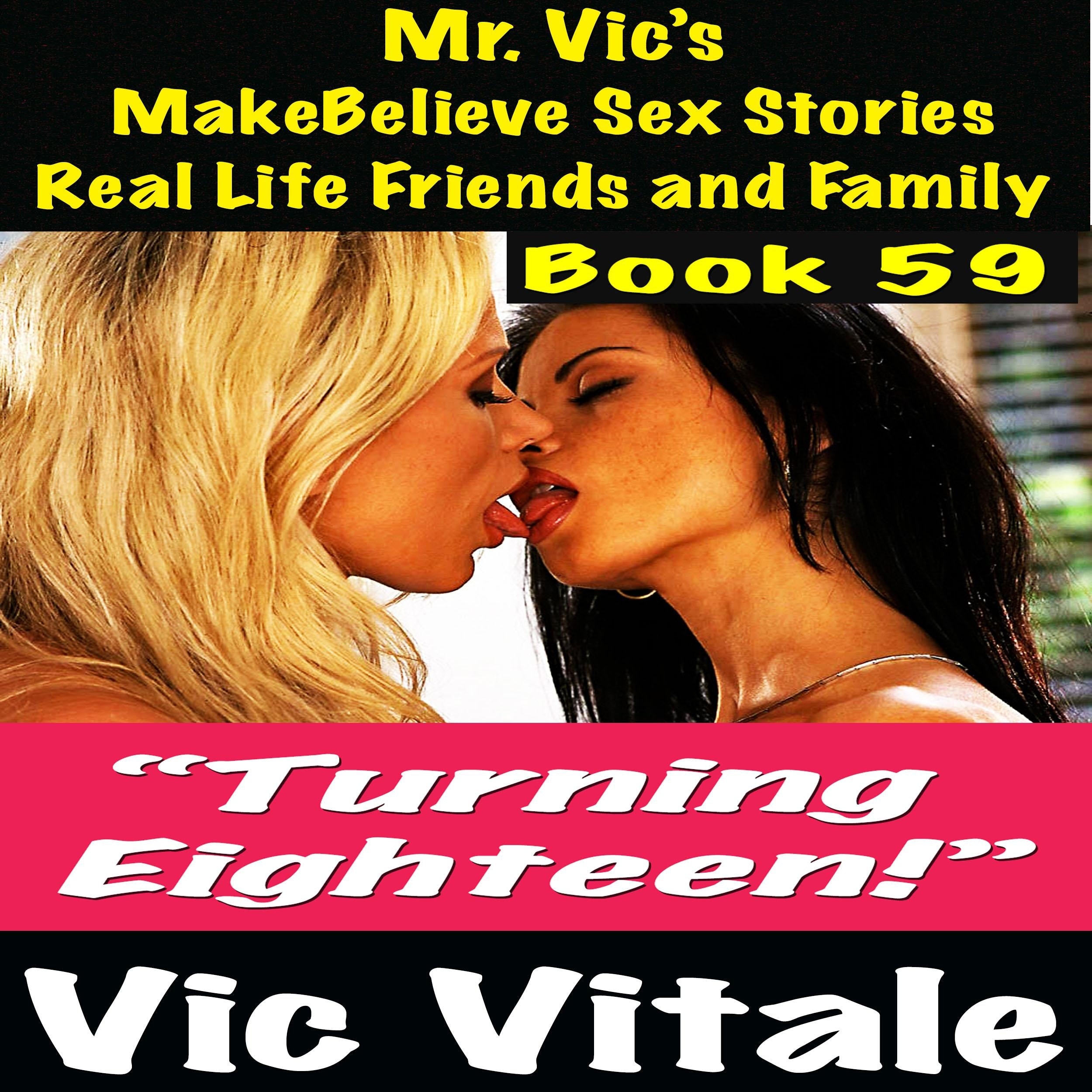 Mr. Vic's MakeBelieve Sex Stories Real Life Friends and Family Book 59