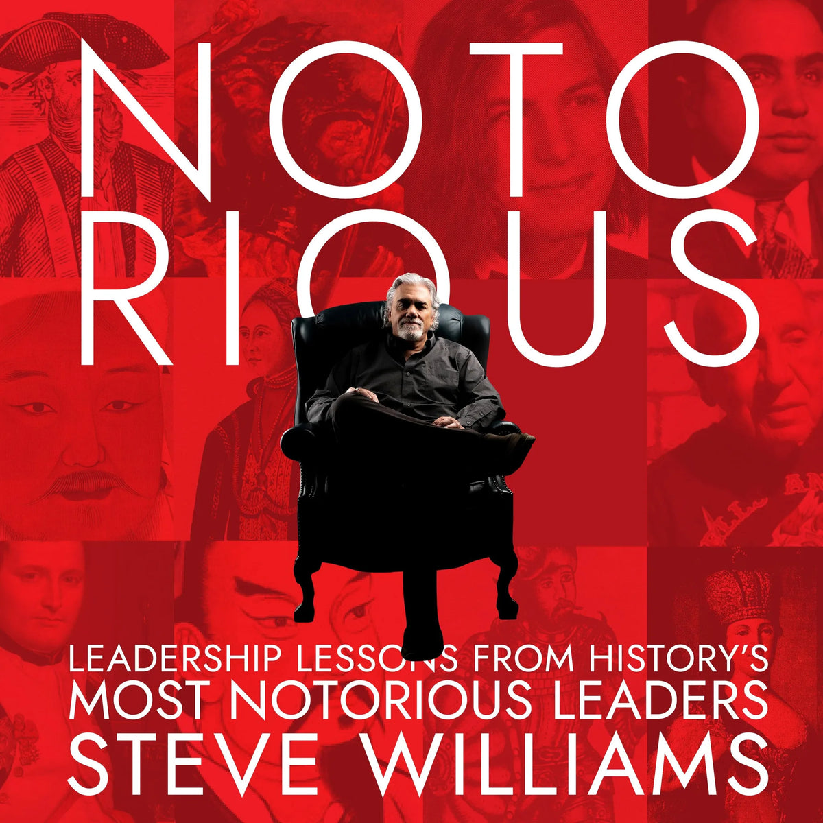 Notorious: Leadership Lessons from History's Most Notorious Leaders